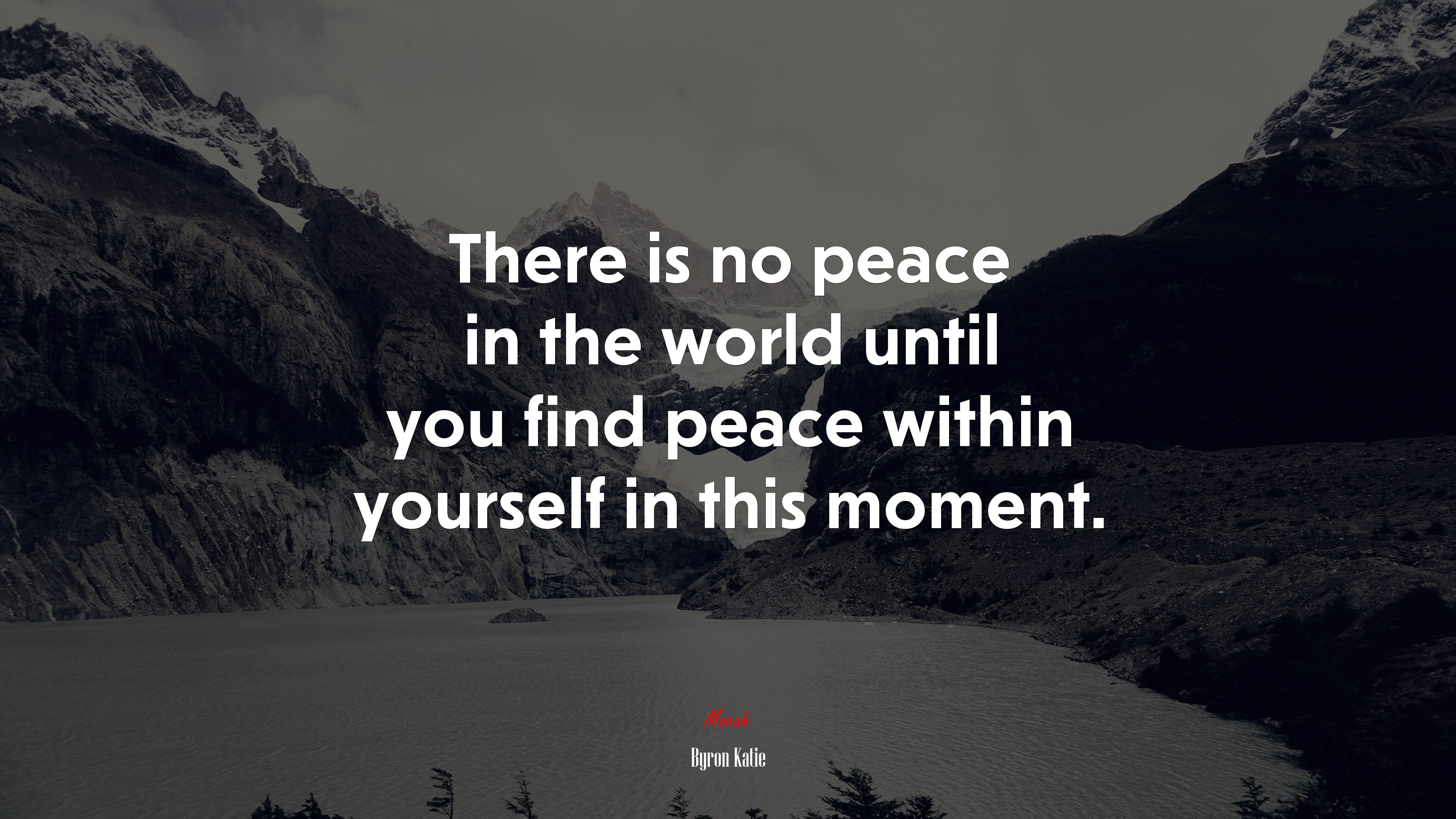 There is no peace in the world until you find peace within yourself in this moment. | Byron Katie quote HD Wallpaper