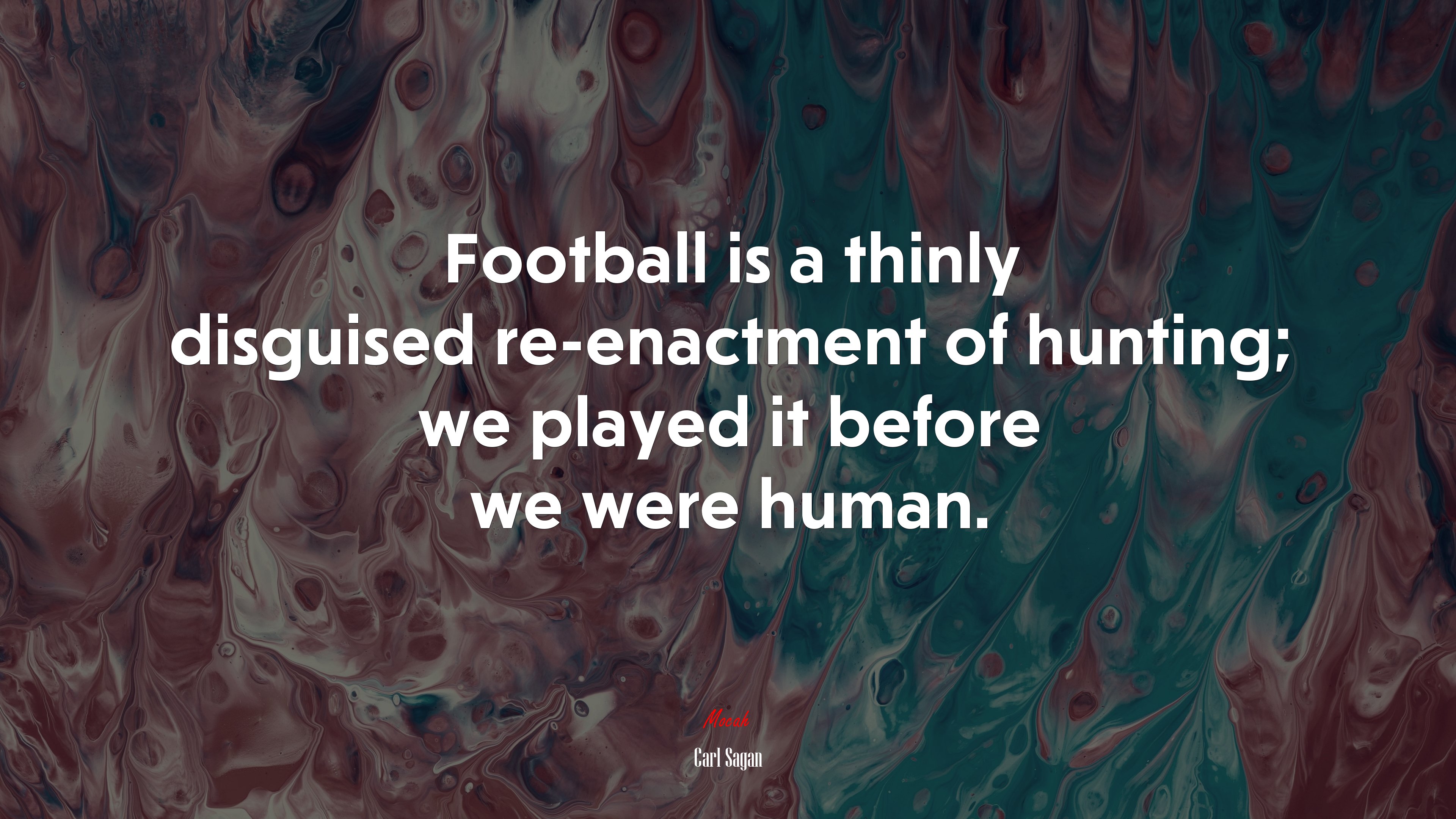 Football is a thinly disguised re-enactment of hunting; we played it before we were human. | Carl Sagan quote HD Wallpaper