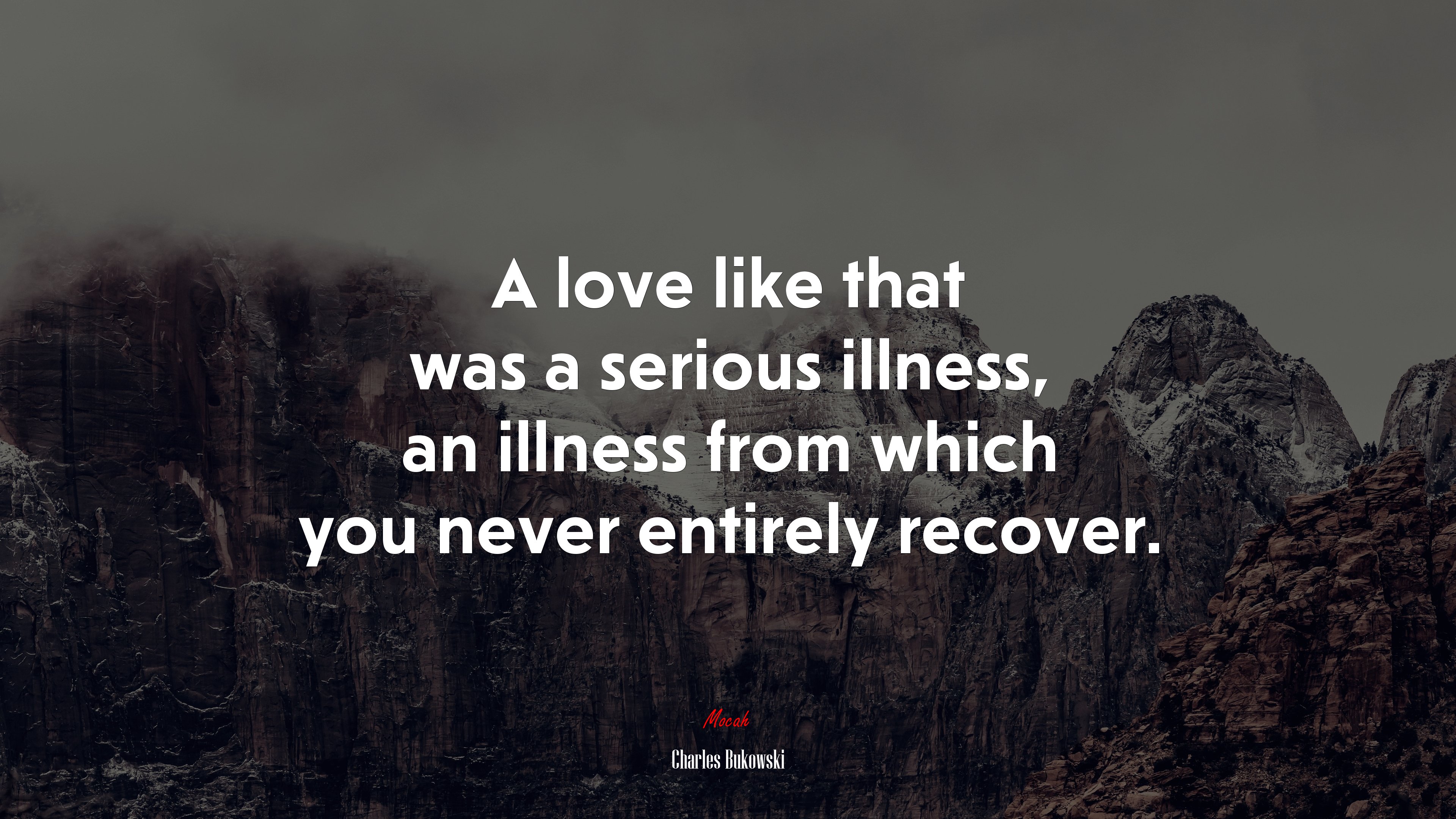 A love like that was a serious illness, an illness from which you never entirely recover. | Charles Bukowski quote HD Wallpaper