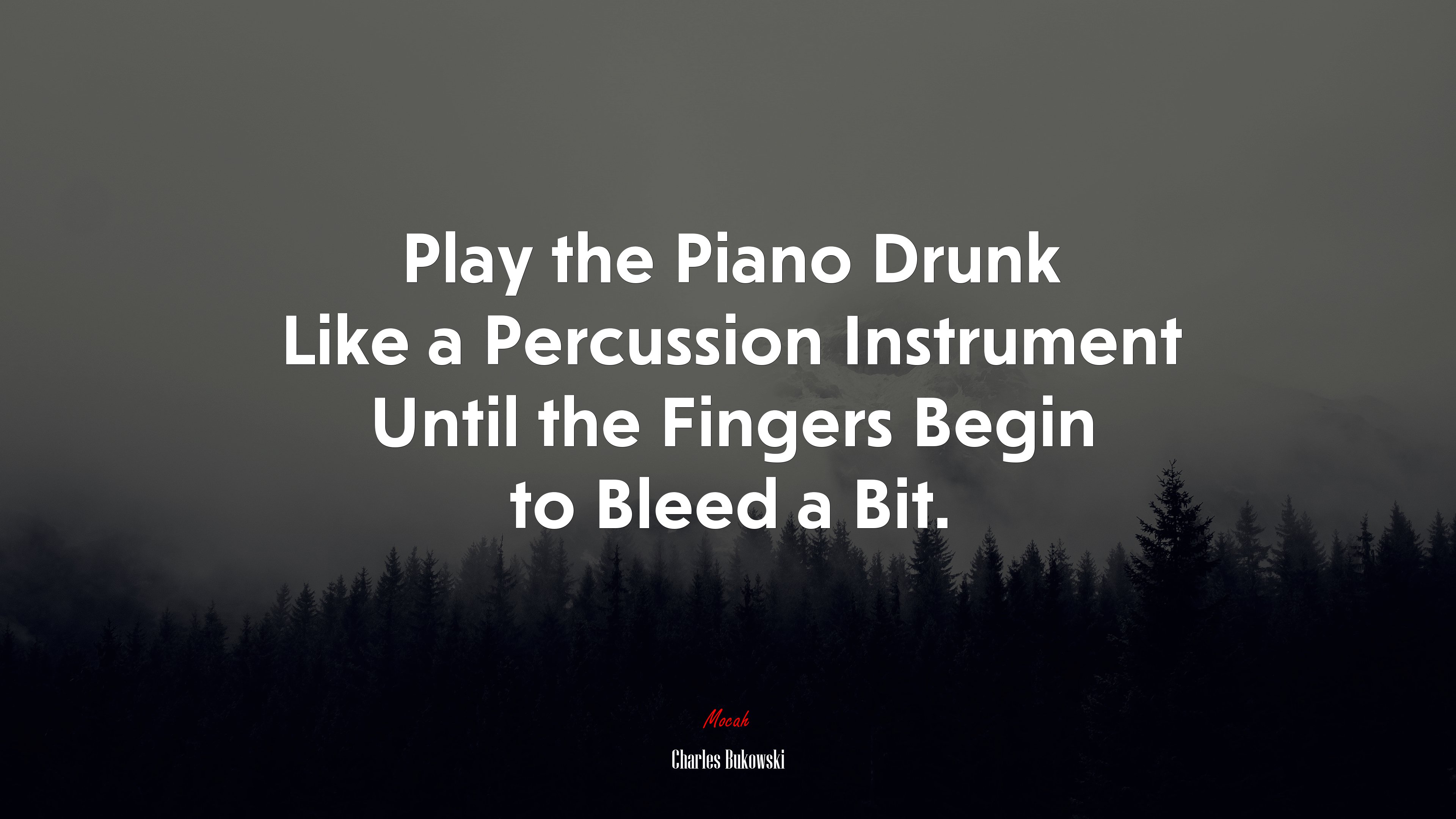 Play the Piano Drunk Like a Percussion Instrument Until the Fingers Begin to Bleed a Bit. | Charles Bukowski quote HD Wallpaper