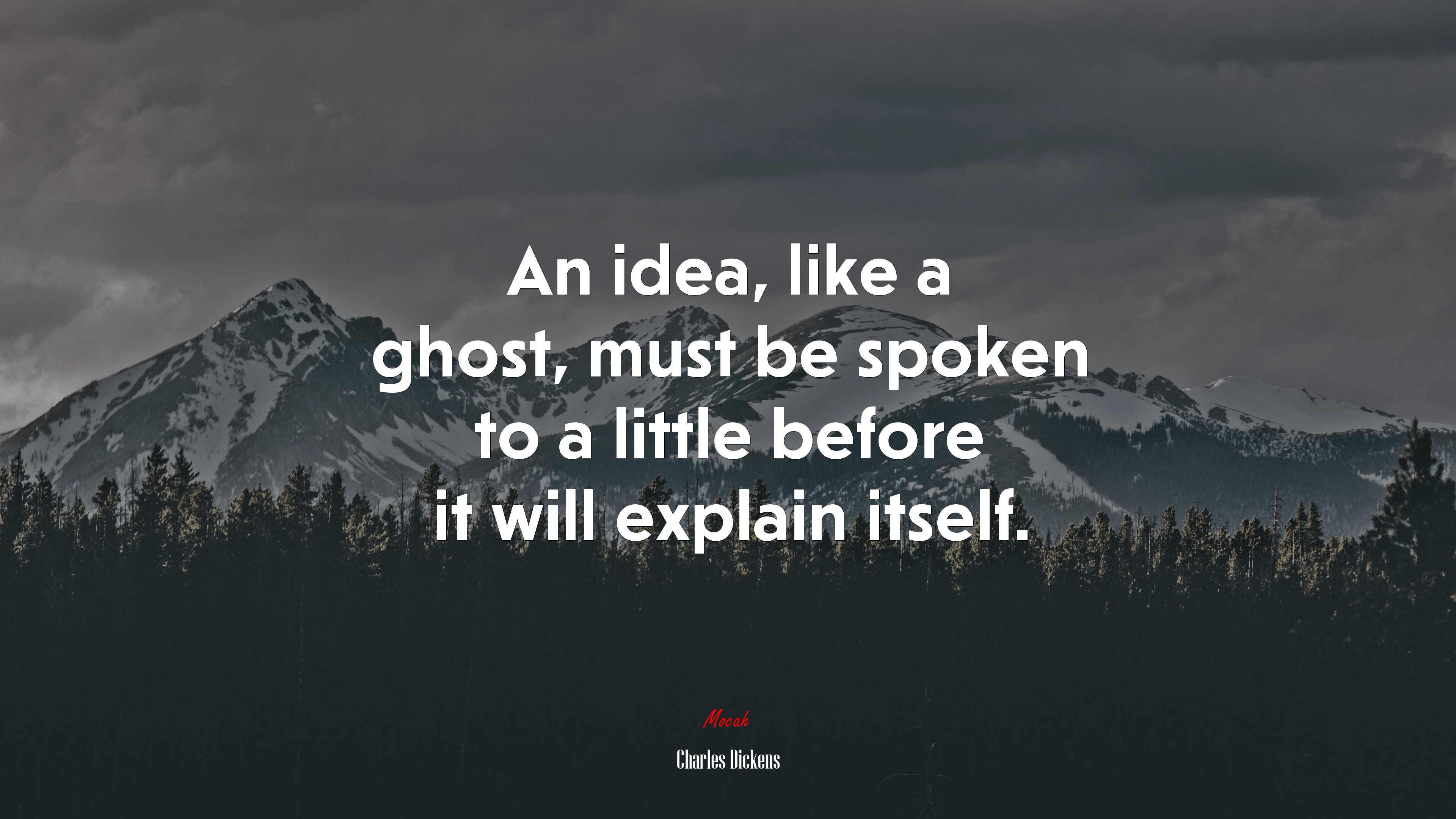 An idea, like a ghost, must be spoken to a little before it will explain itself. | Charles Dickens quote HD Wallpaper