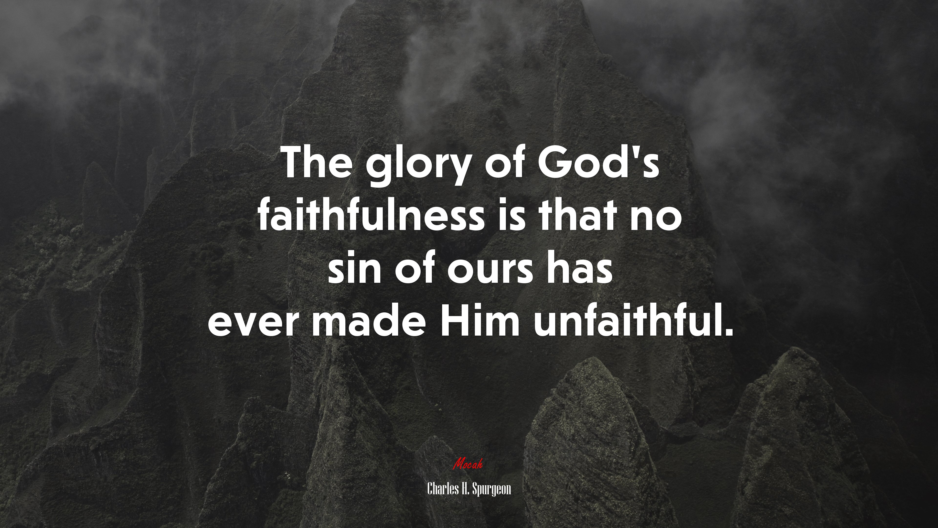 The glory of God’s faithfulness is that no sin of ours has ever made Him unfaithful. | Charles H. Spurgeon quote HD Wallpaper