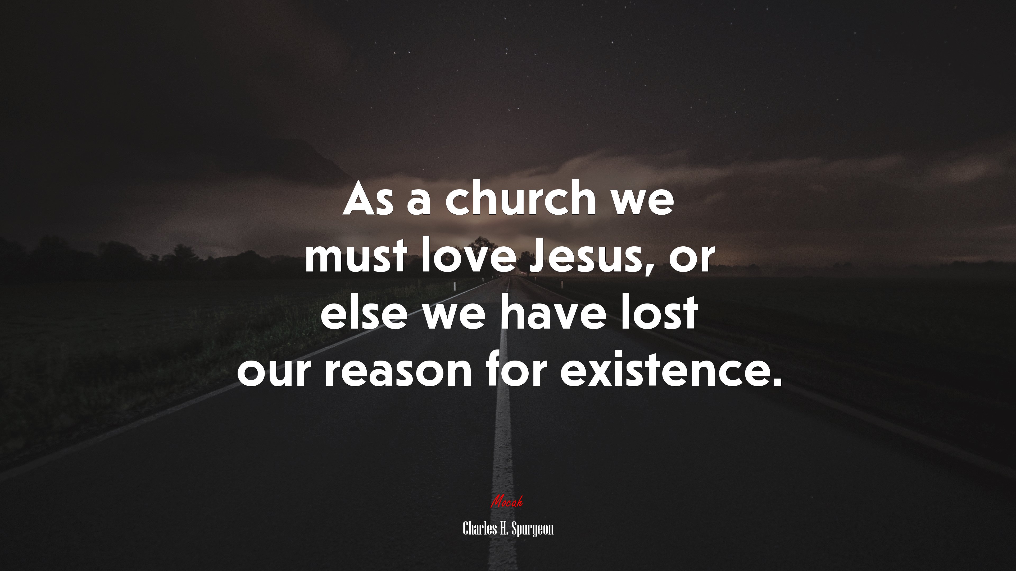 As a church we must love Jesus, or else we have lost our reason for existence. | Charles H. Spurgeon quote HD Wallpaper