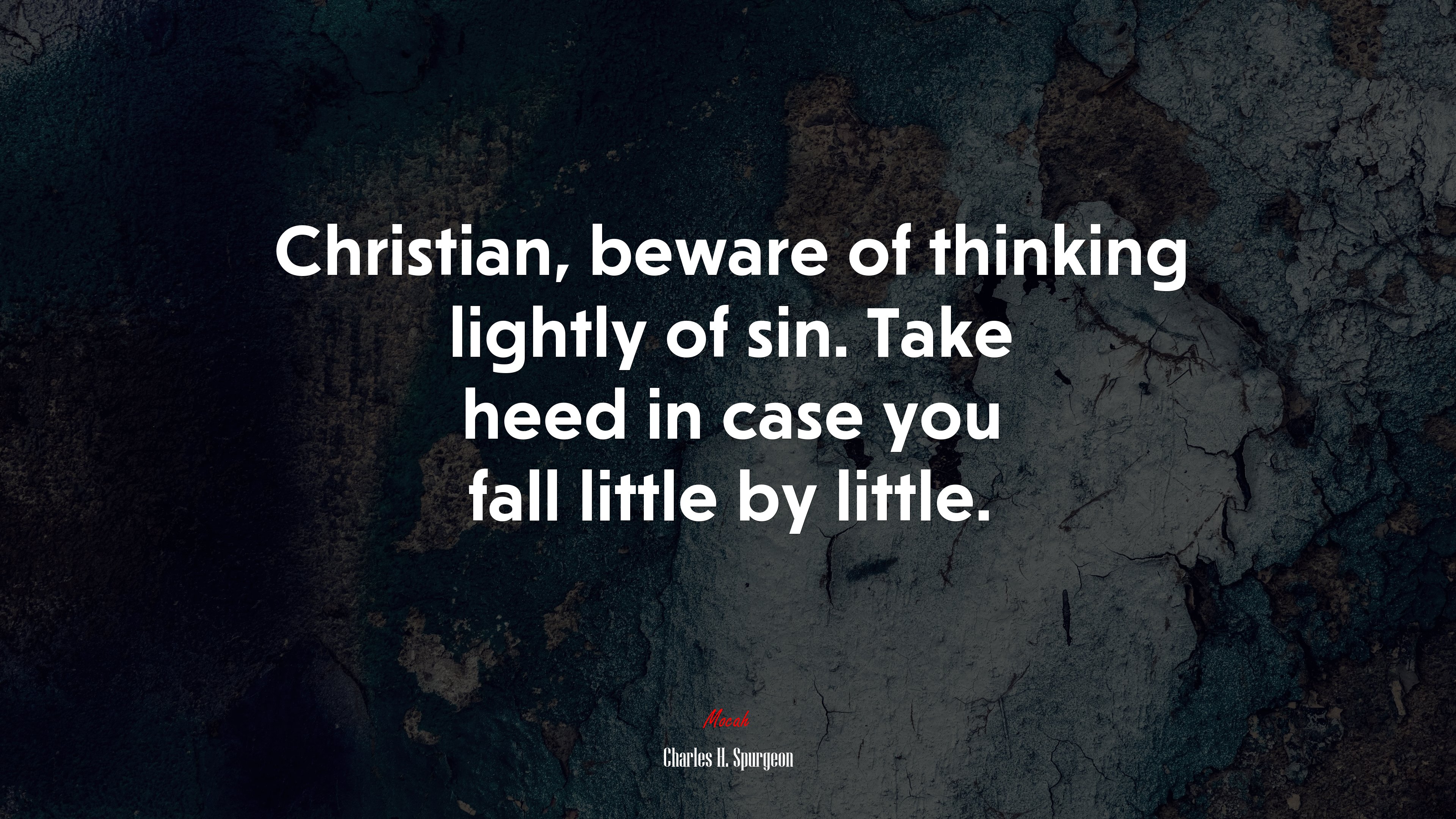 Christian, beware of thinking lightly of sin. Take heed in case you fall little by little. | Charles H. Spurgeon quote HD Wallpaper