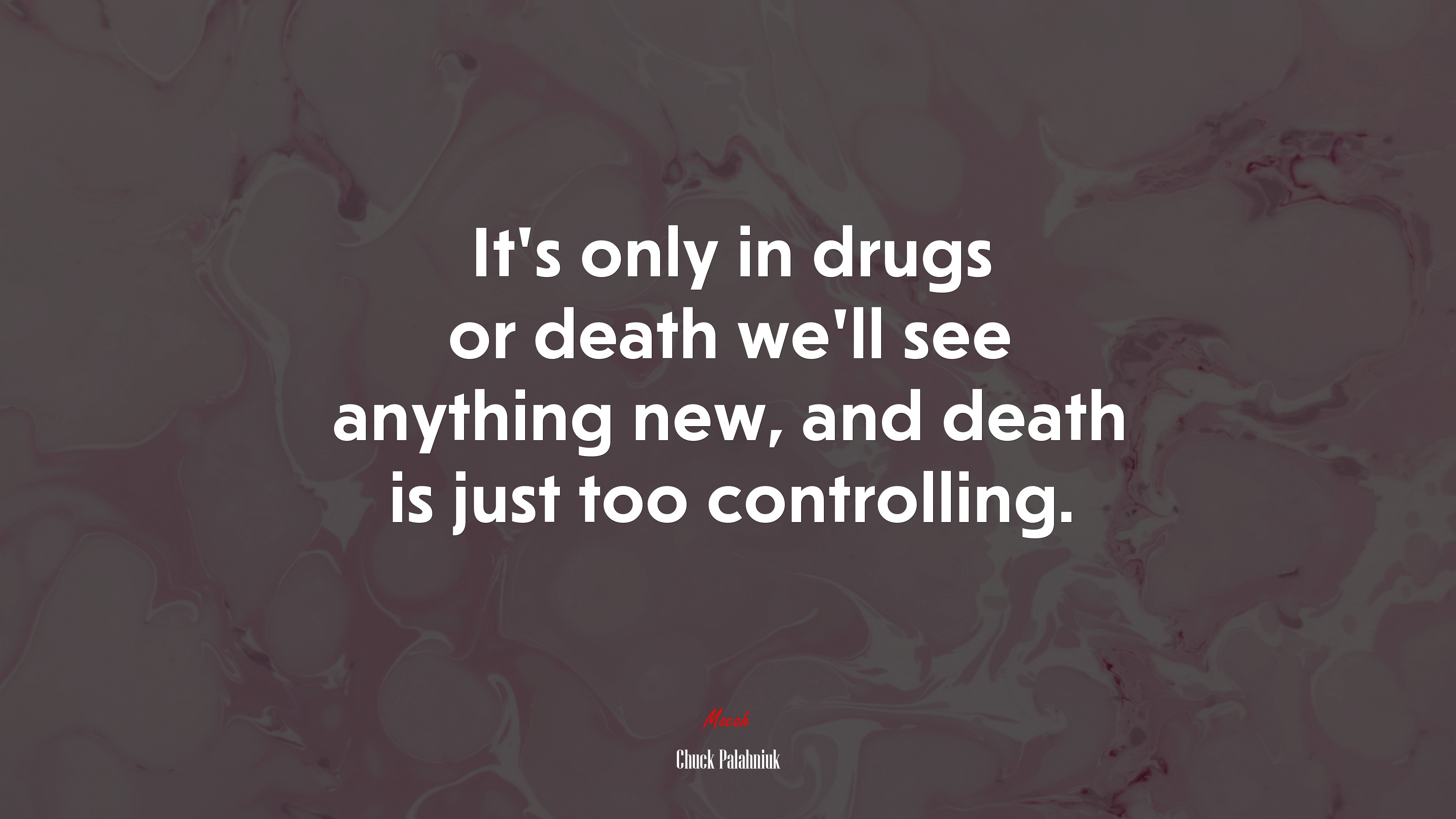 It’s only in drugs or death we’ll see anything new, and death is just too controlling. | Chuck Palahniuk quote HD Wallpaper