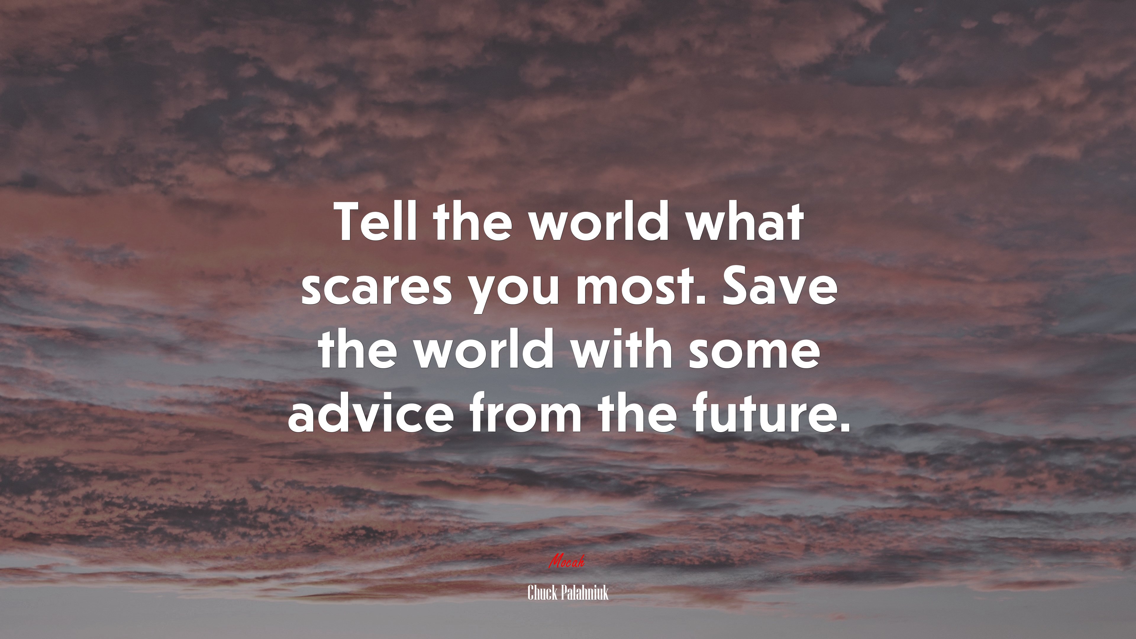 Tell the world what scares you most. Save the world with some advice from the future. | Chuck Palahniuk quote HD Wallpaper