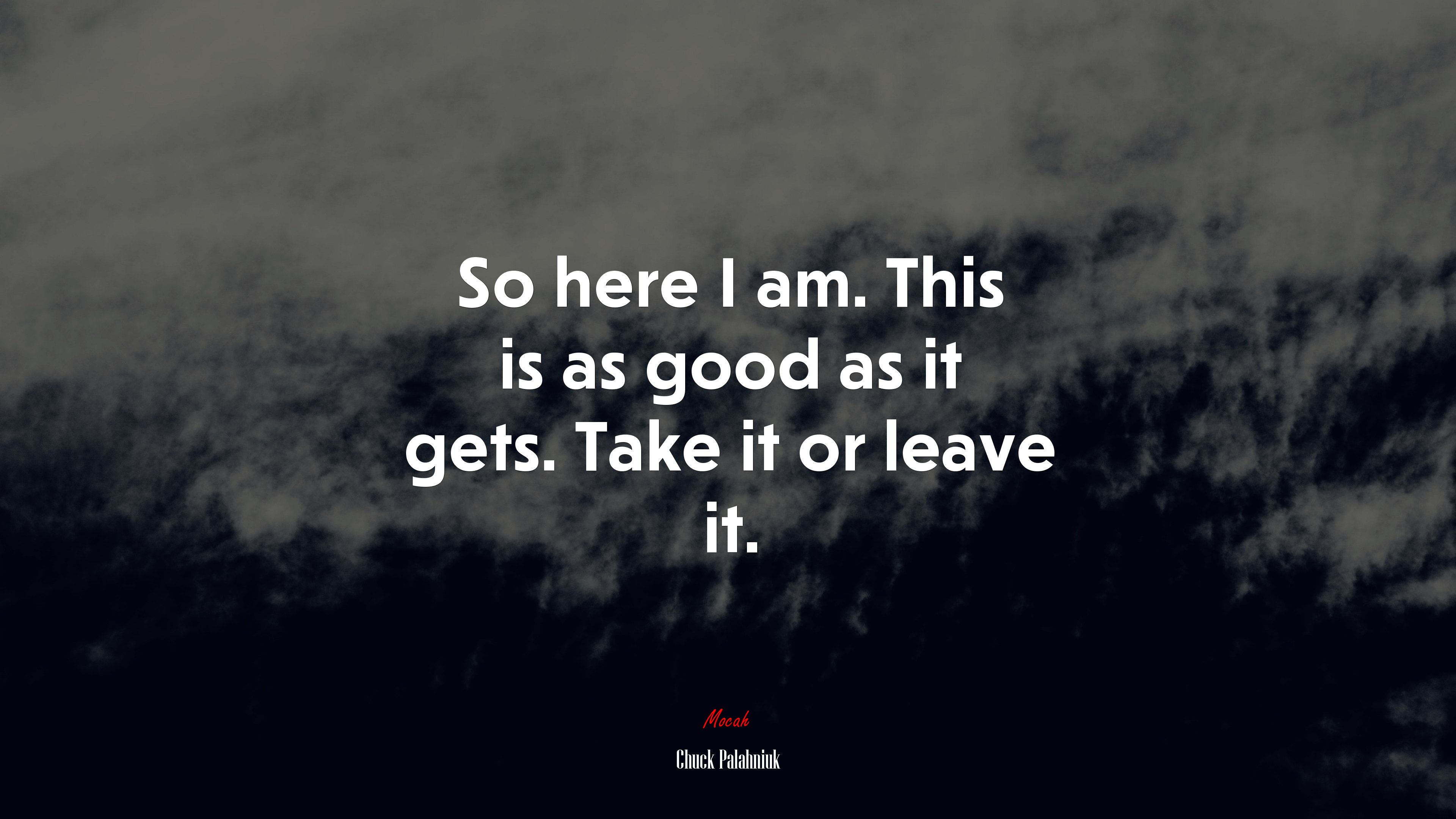 So here I am. This is as good as it gets. Take it or leave it. | Chuck Palahniuk quote HD Wallpaper