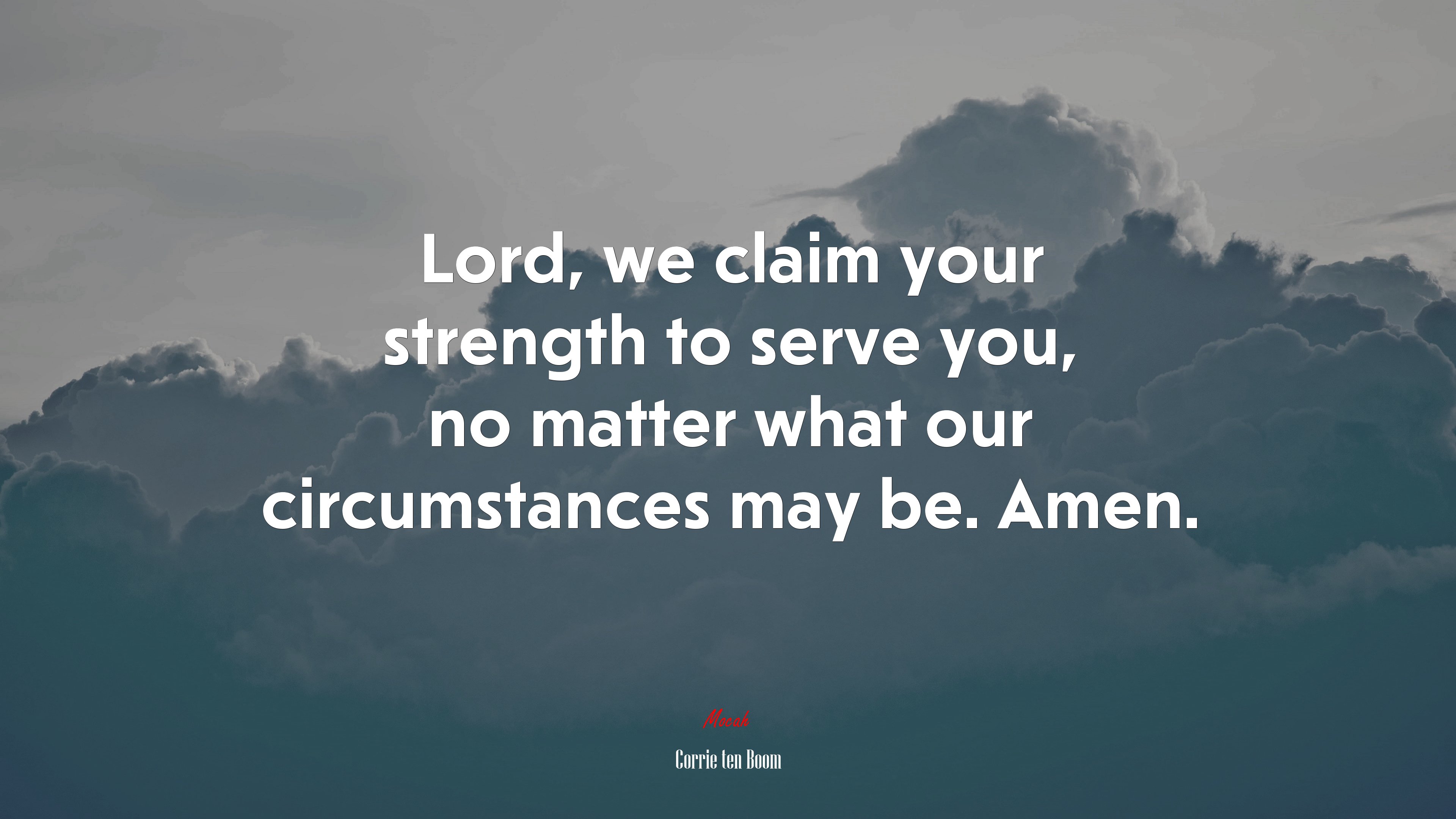 Lord, we claim your strength to serve you, no matter what our circumstances may be. Amen. | Corrie ten Boom quote HD Wallpaper