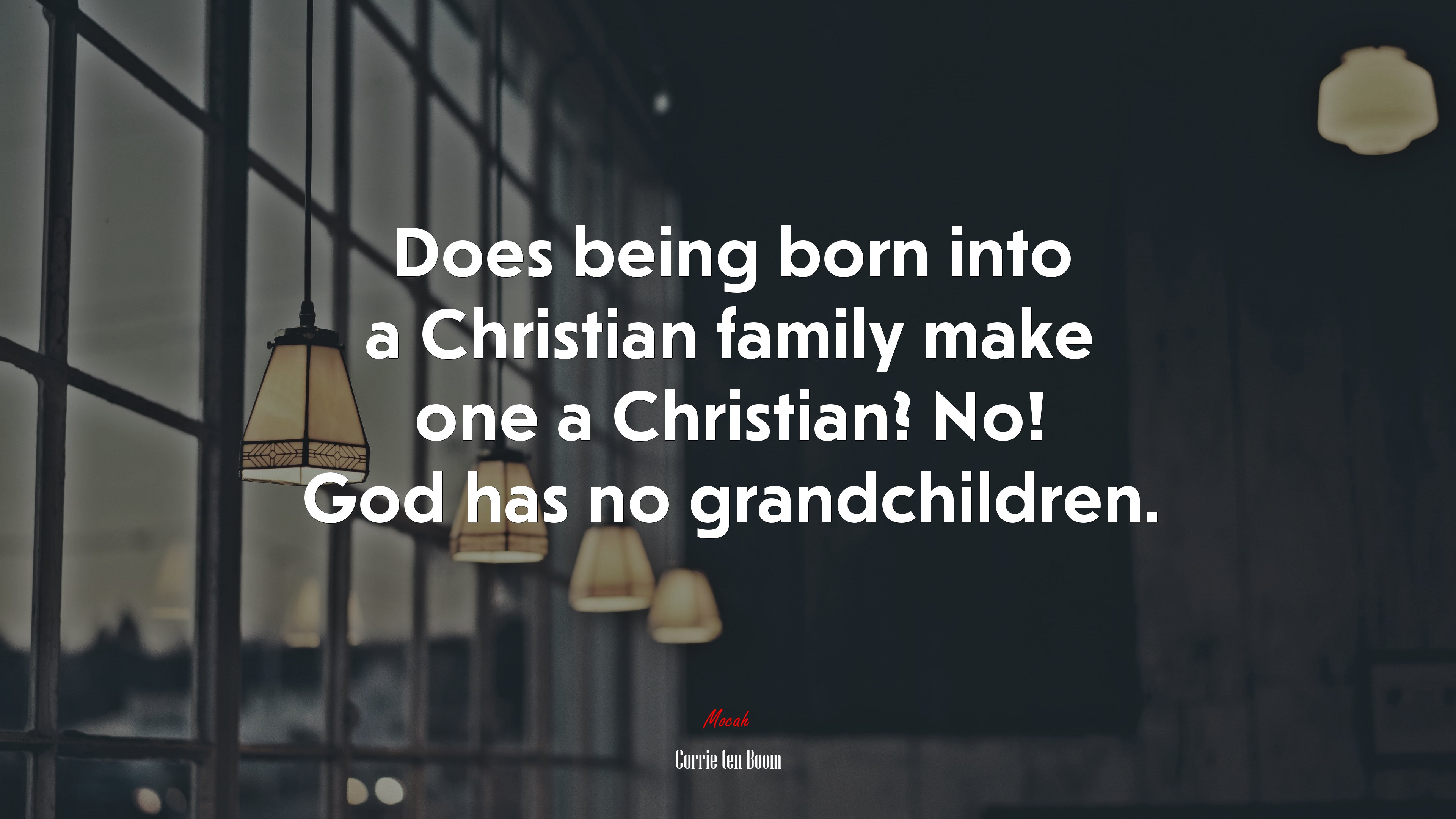 Does being born into a Christian family make one a Christian? No! God has no grandchildren. | Corrie ten Boom quote HD Wallpaper