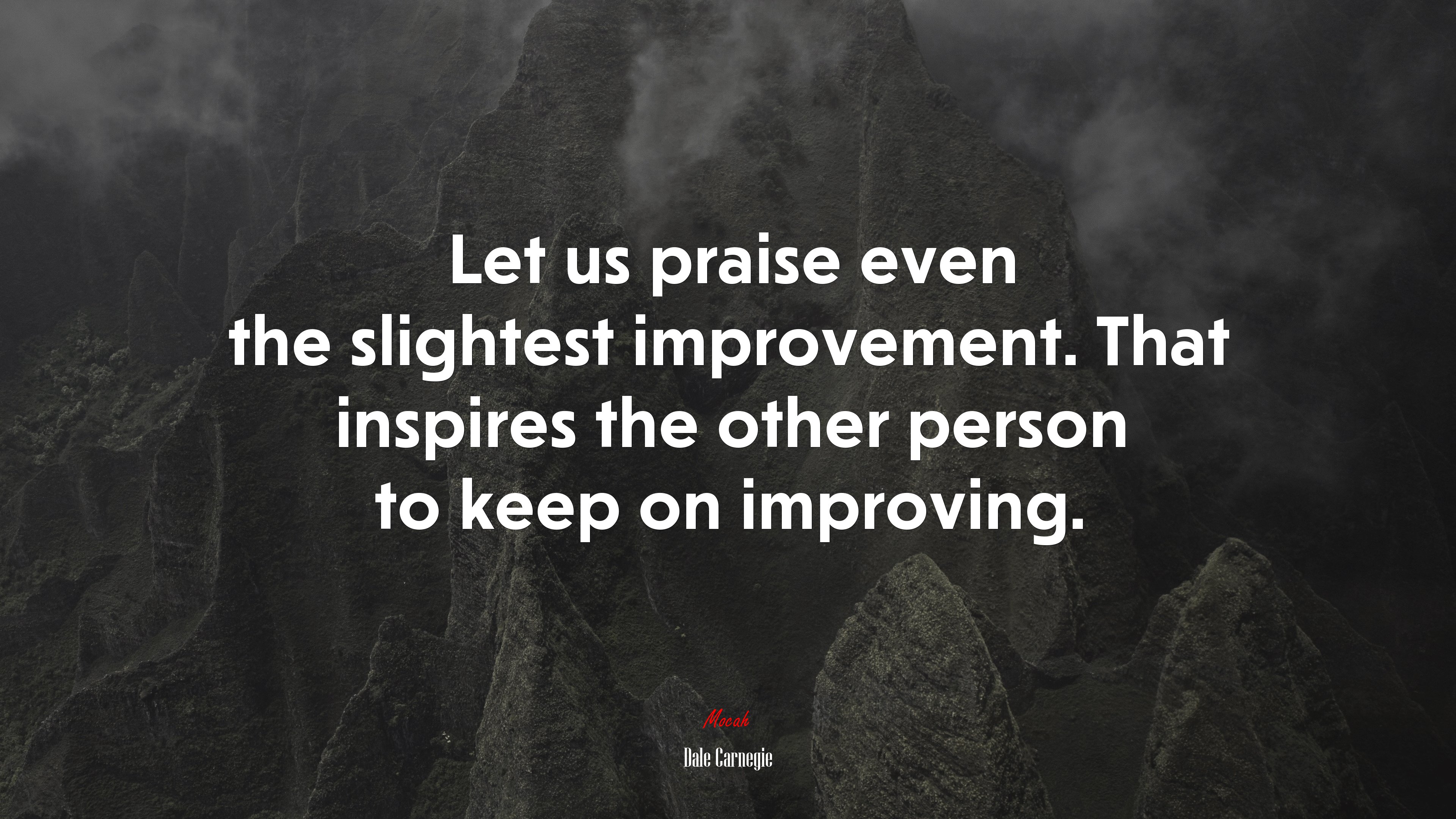 Let us praise even the slightest improvement. That inspires the other person to keep on improving. | Dale Carnegie quote HD Wallpaper