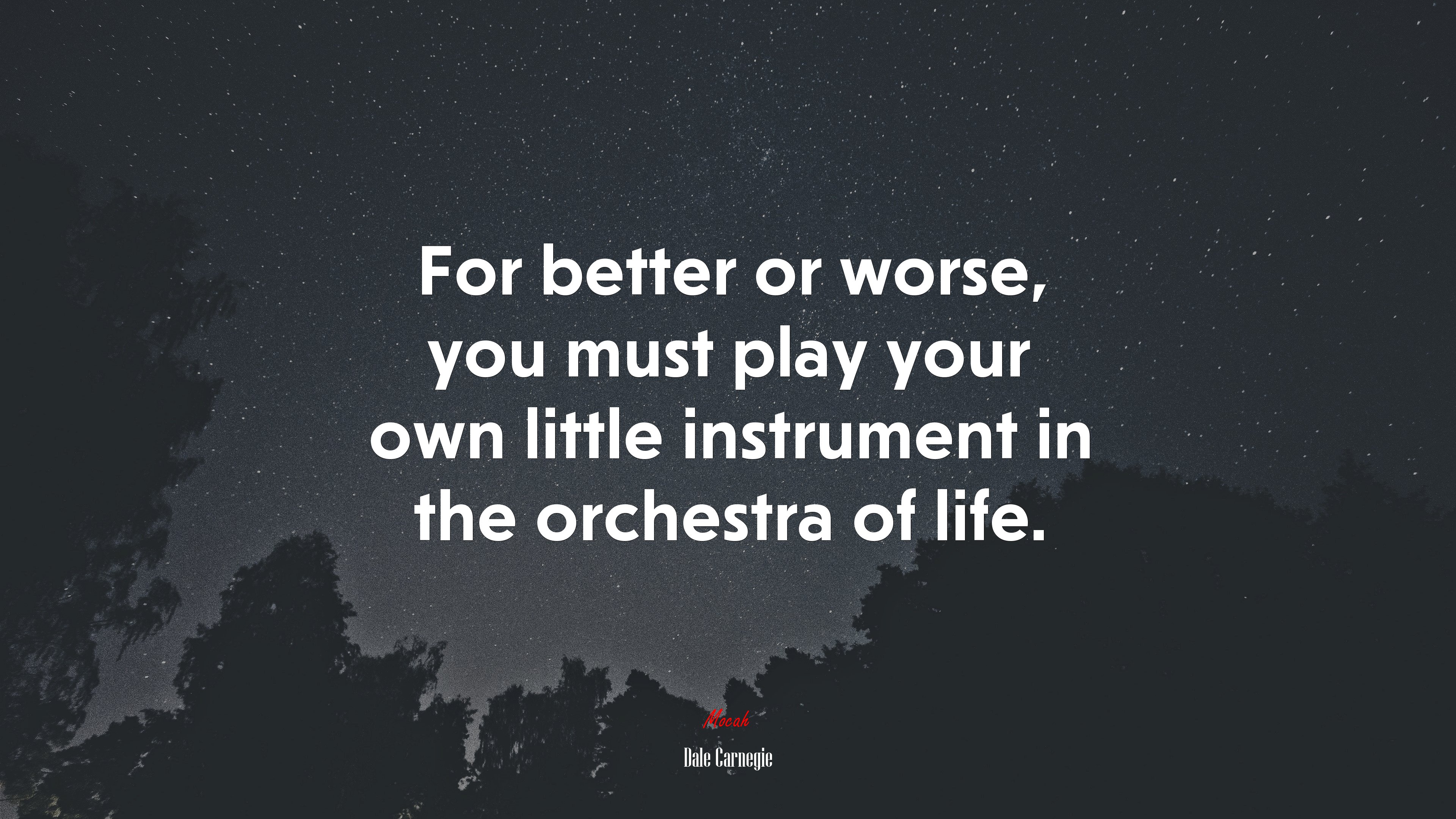 For better or worse, you must play your own little instrument in the orchestra of life. | Dale Carnegie quote HD Wallpaper
