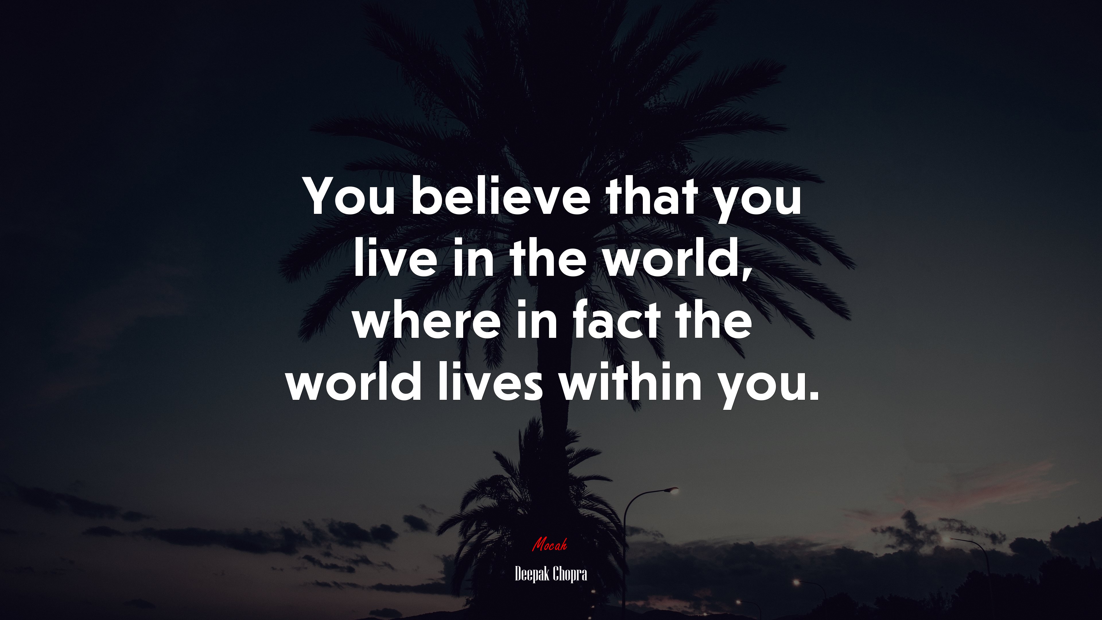 You believe that you live in the world, where in fact the world lives within you. | Deepak Chopra quote HD Wallpaper