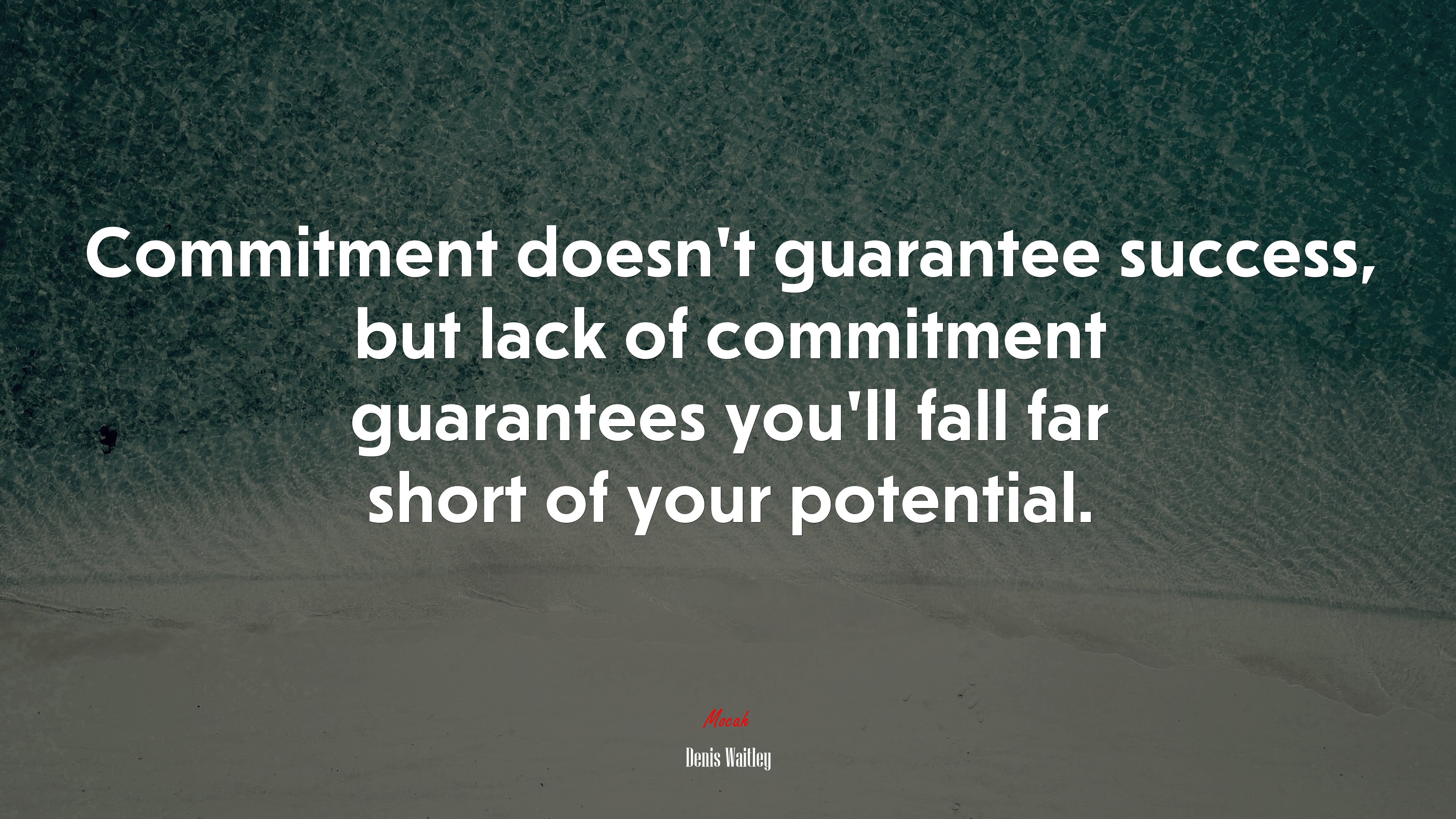 Commitment doesn’t guarantee success, but lack of commitment guarantees you’ll fall far short of your potential. | Denis Waitley quote HD Wallpaper