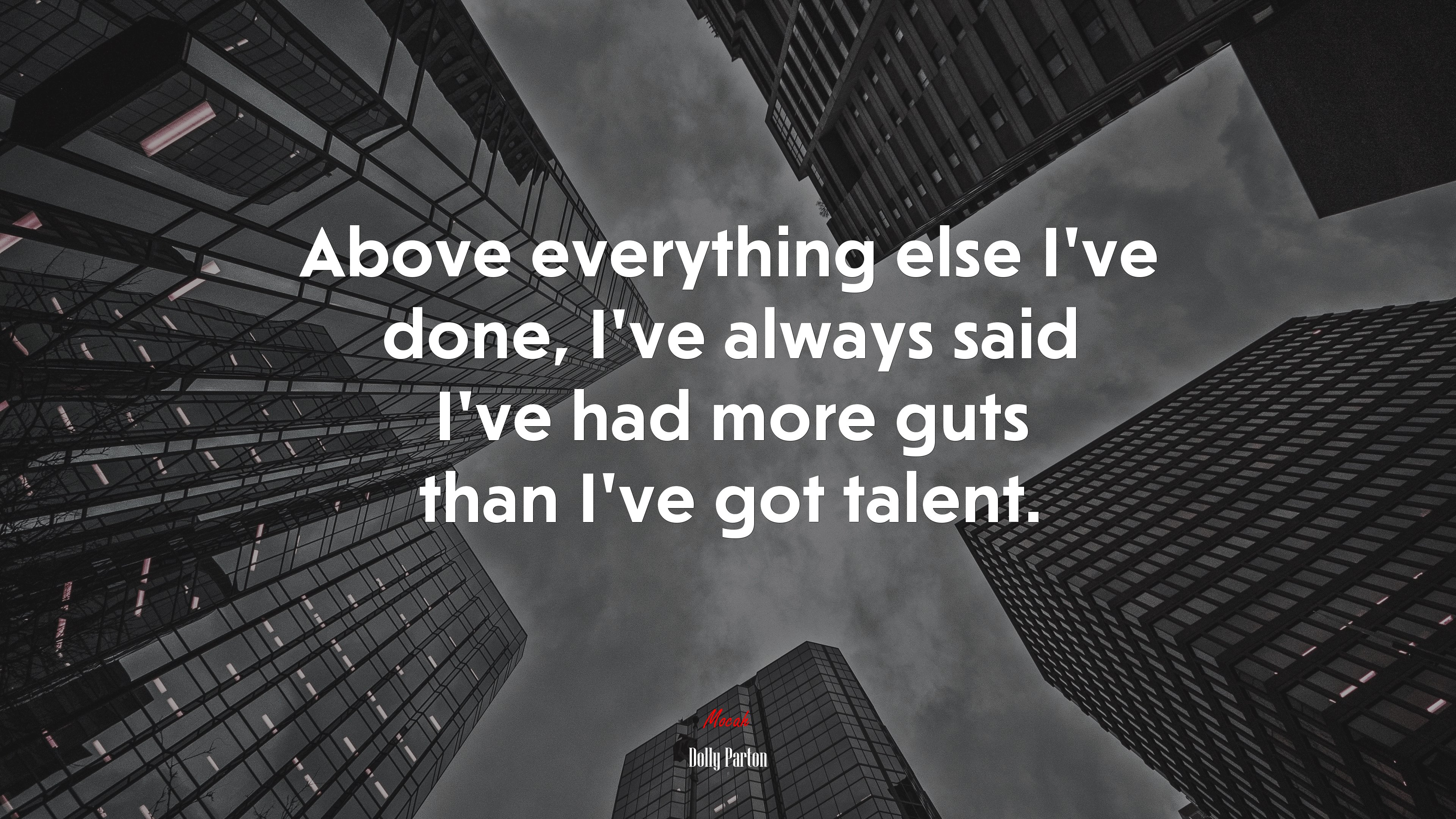 Above everything else I’ve done, I’ve always said I’ve had more guts than I’ve got talent. | Dolly Parton quote HD Wallpaper