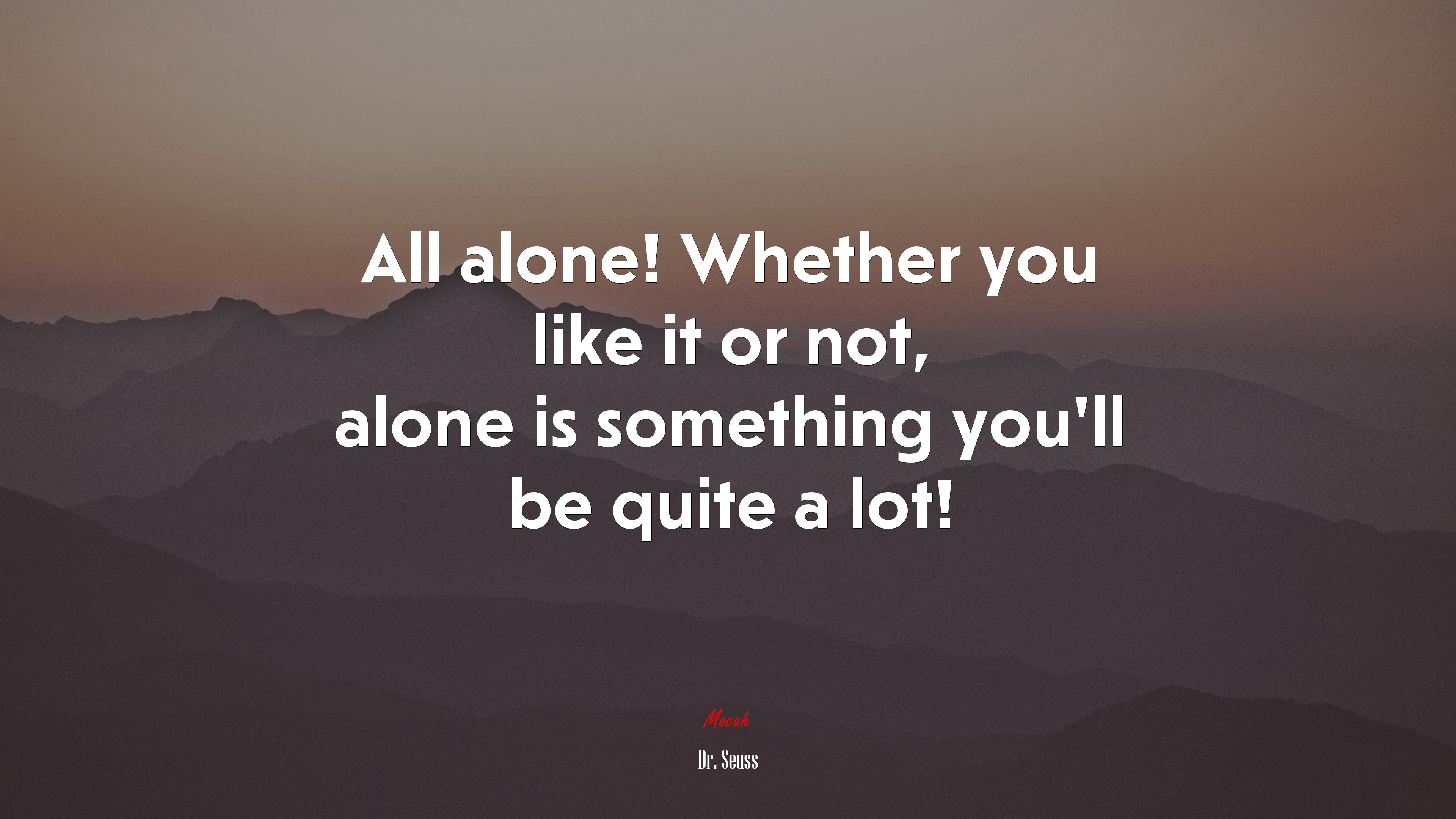 All alone! Whether you like it or not, alone is something you’ll be quite a lot! | Dr. Seuss quote HD Wallpaper