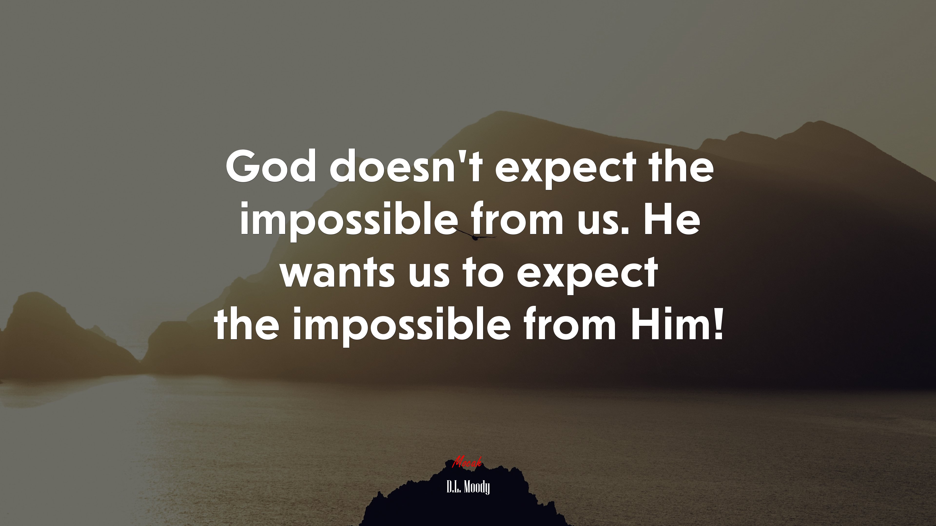 God doesn’t expect the impossible from us. He wants us to expect the impossible from Him! | D.L. Moody quote HD Wallpaper