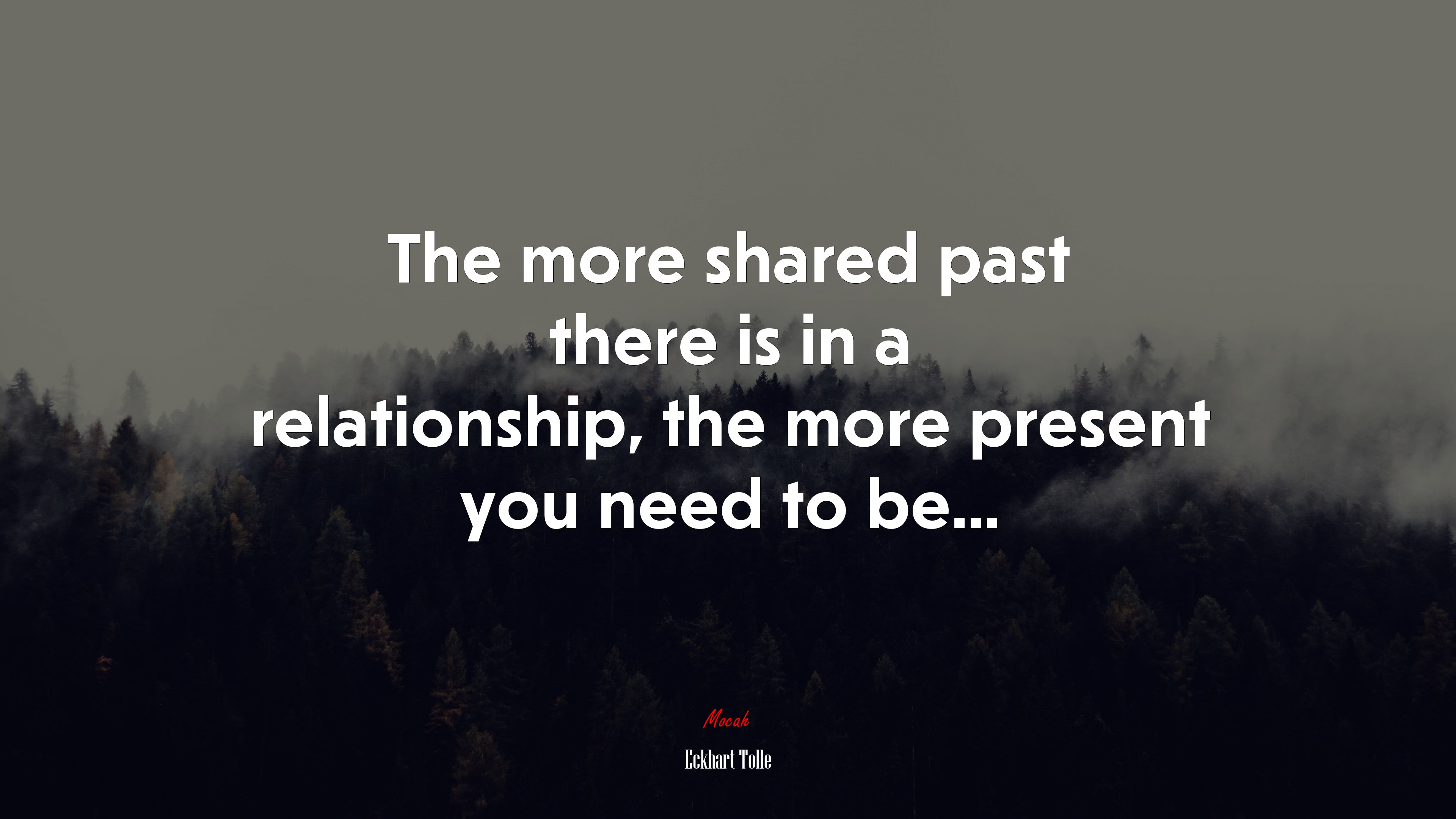 The more shared past there is in a relationship, the more present you need to be... | Eckhart Tolle quote HD Wallpaper