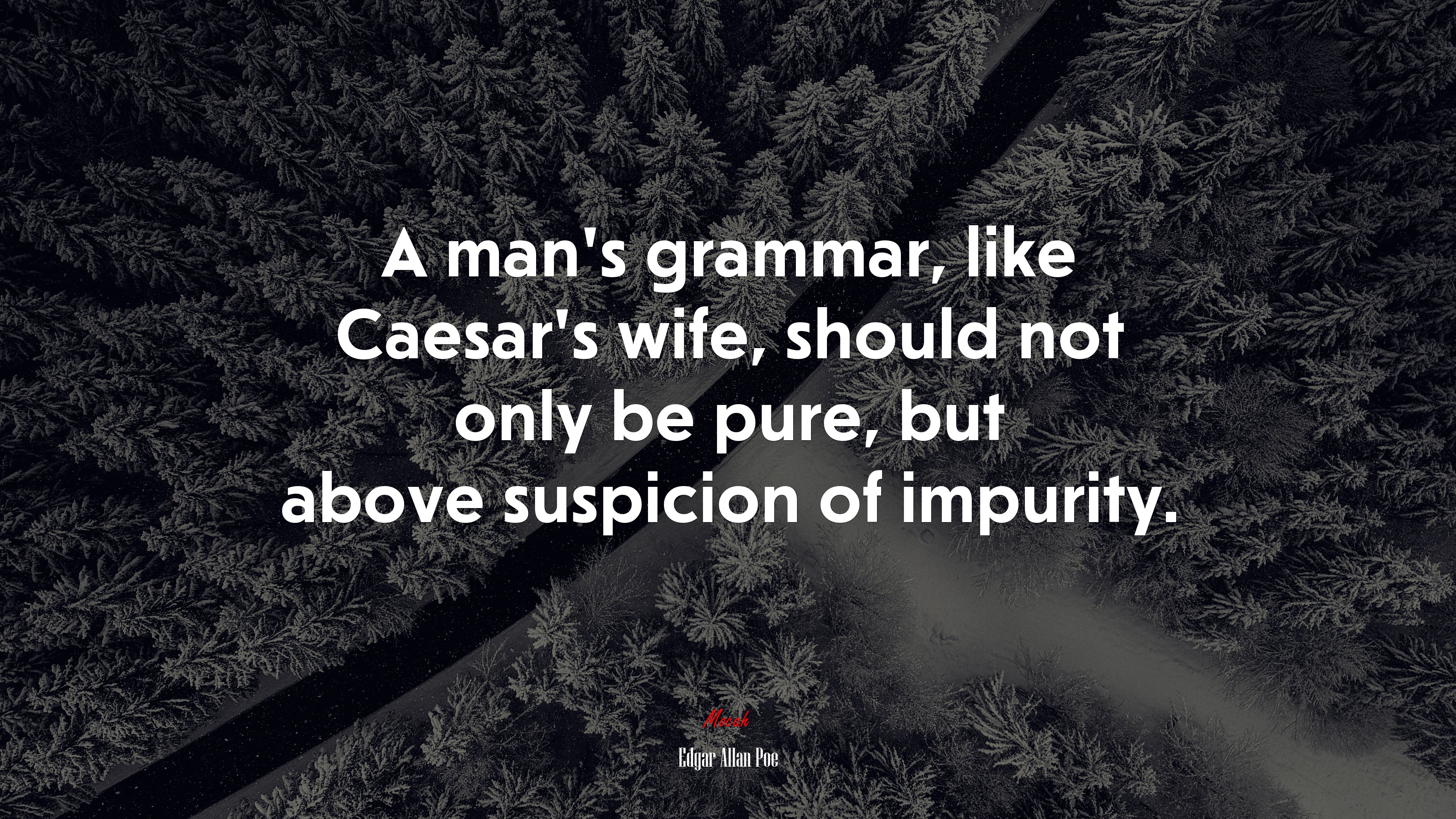 A man’s grammar, like Caesar’s wife, should not only be pure, but above suspicion of impurity. | Edgar Allan Poe quote HD Wallpaper
