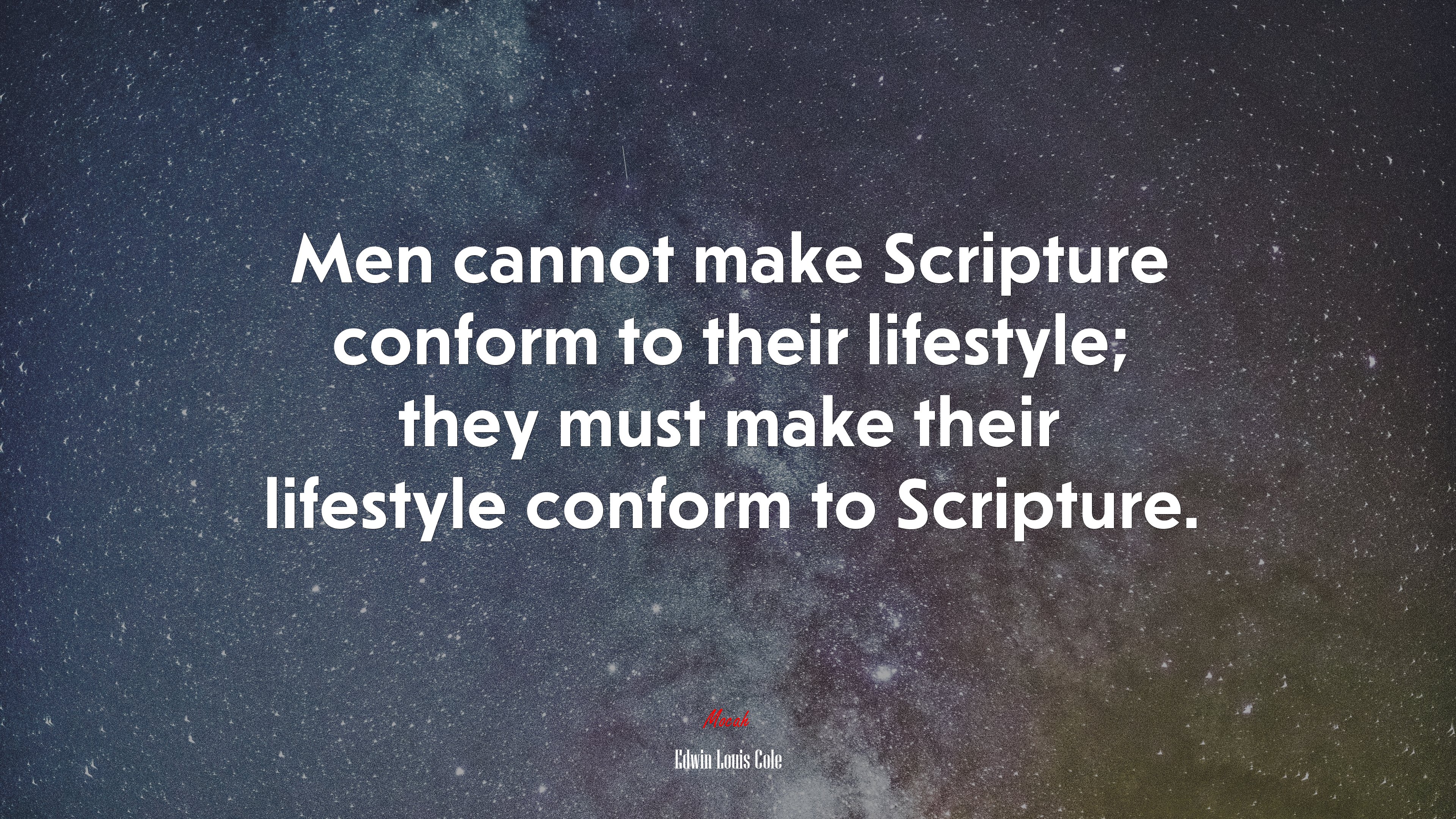 Men cannot make Scripture conform to their lifestyle; they must make their lifestyle conform to Scripture. | Edwin Louis Cole quote HD Wallpaper