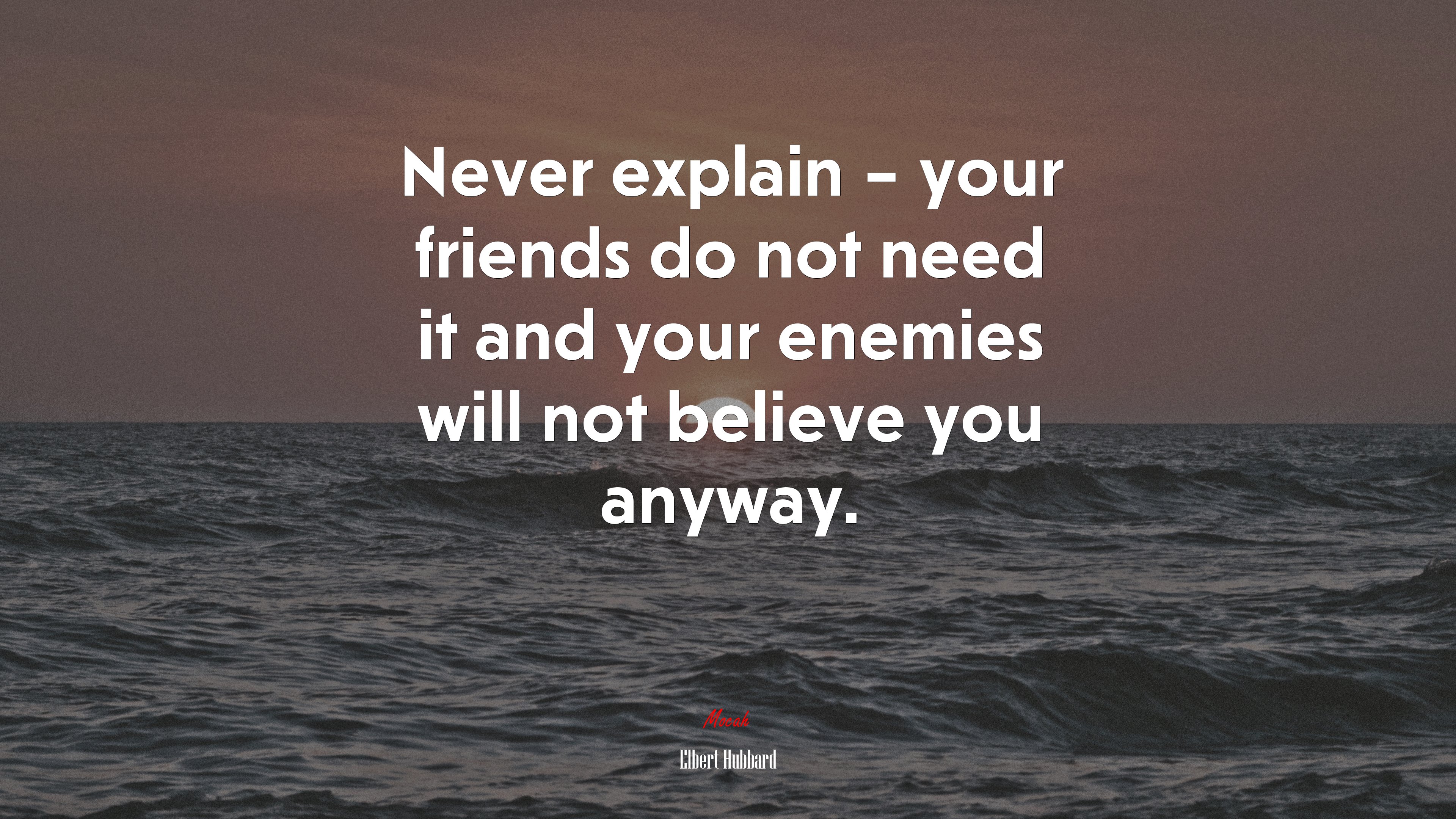 Never explain – your friends do not need it and your enemies will not believe you anyway. | Elbert Hubbard quote HD Wallpaper