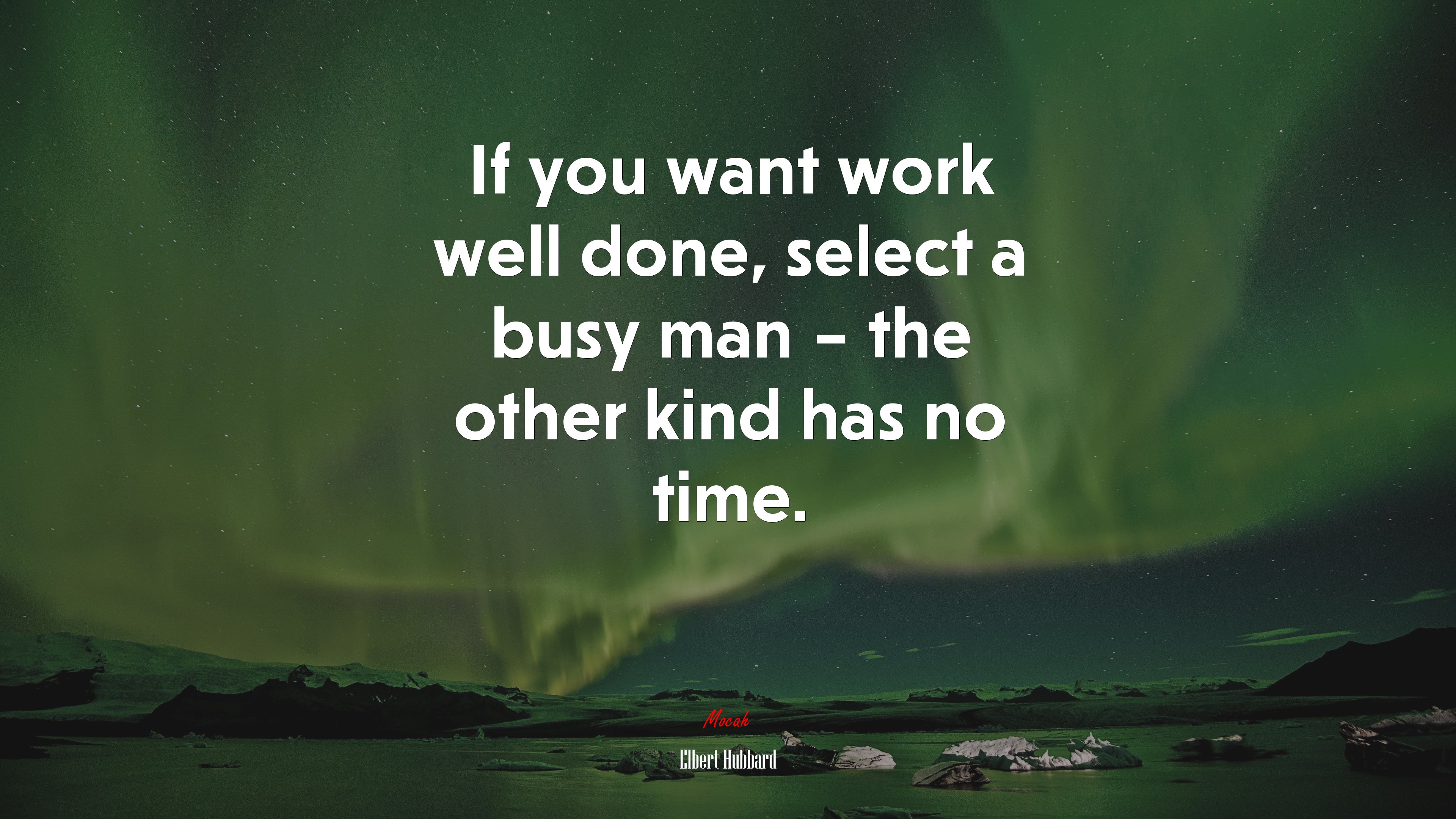 If you want work well done, select a busy man – the other kind has no time. | Elbert Hubbard quote HD Wallpaper