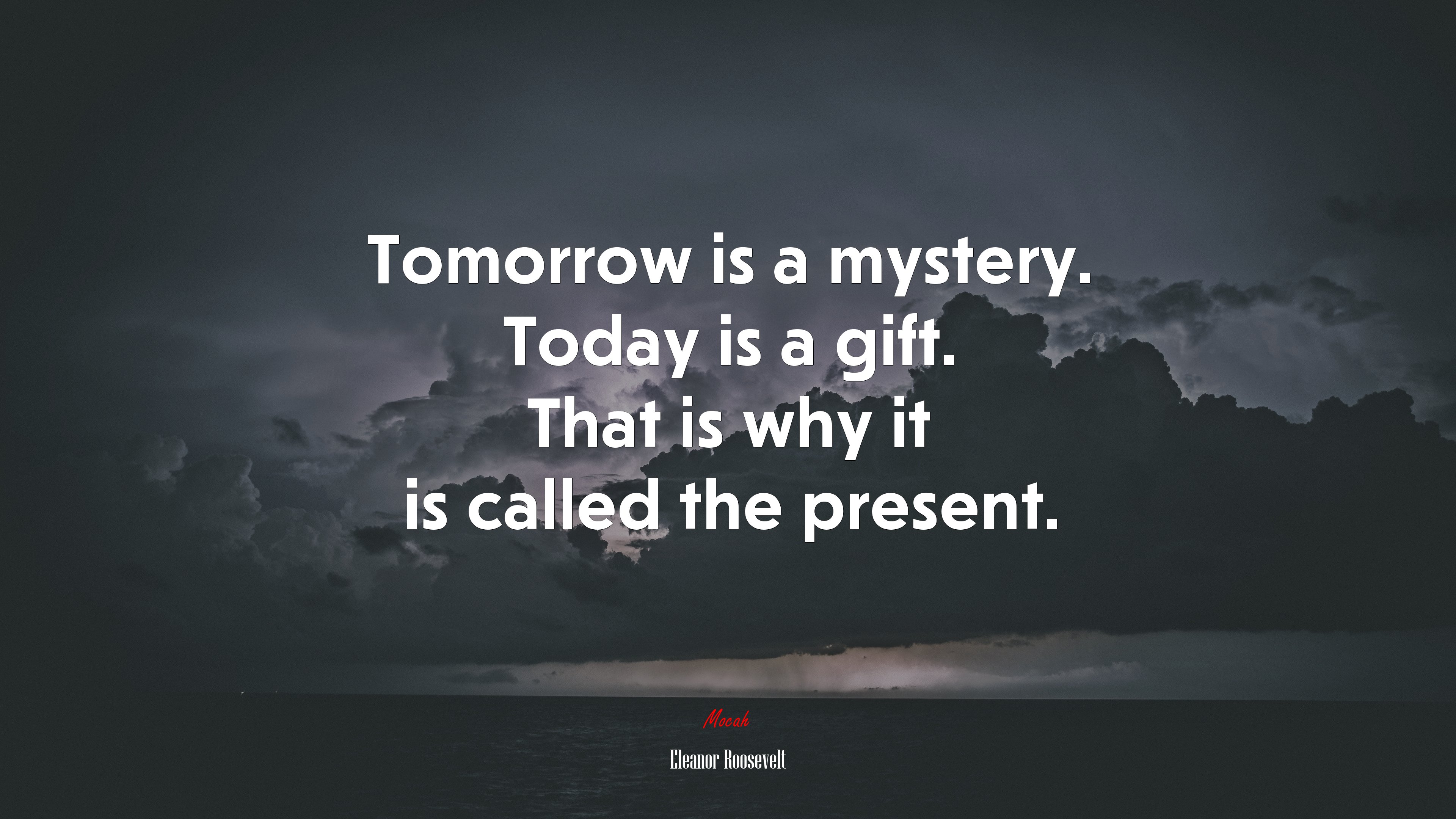 Tomorrow is a mystery. Today is a gift. That is why it is called the present. | Eleanor Roosevelt quote HD Wallpaper