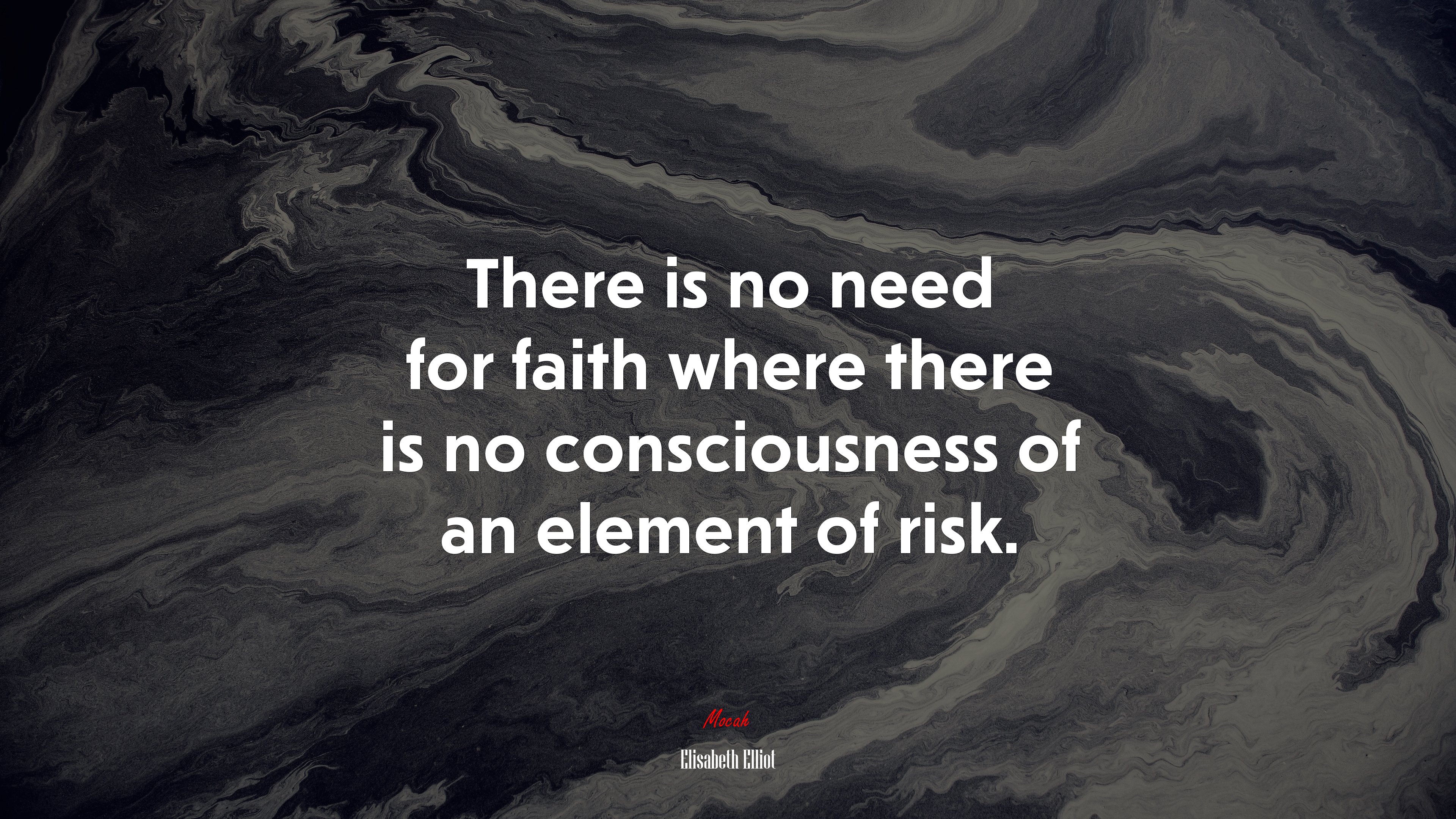 There is no need for faith where there is no consciousness of an element of risk. | Elisabeth Elliot quote HD Wallpaper