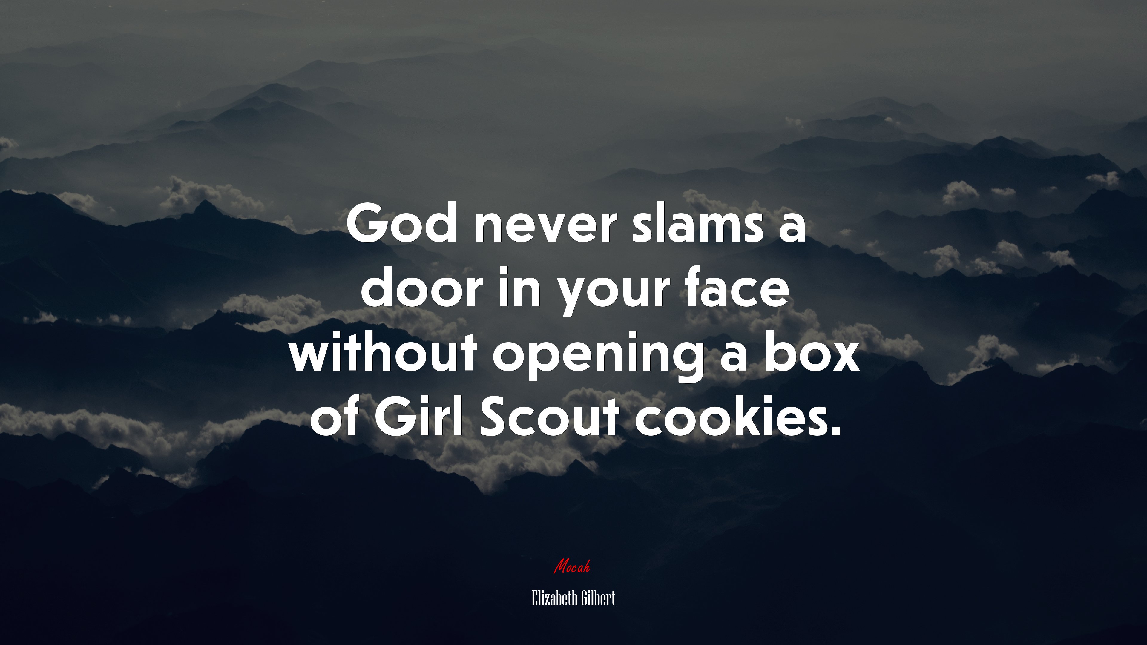 God never slams a door in your face without opening a box of Girl Scout cookies. | Elizabeth Gilbert quote HD Wallpaper