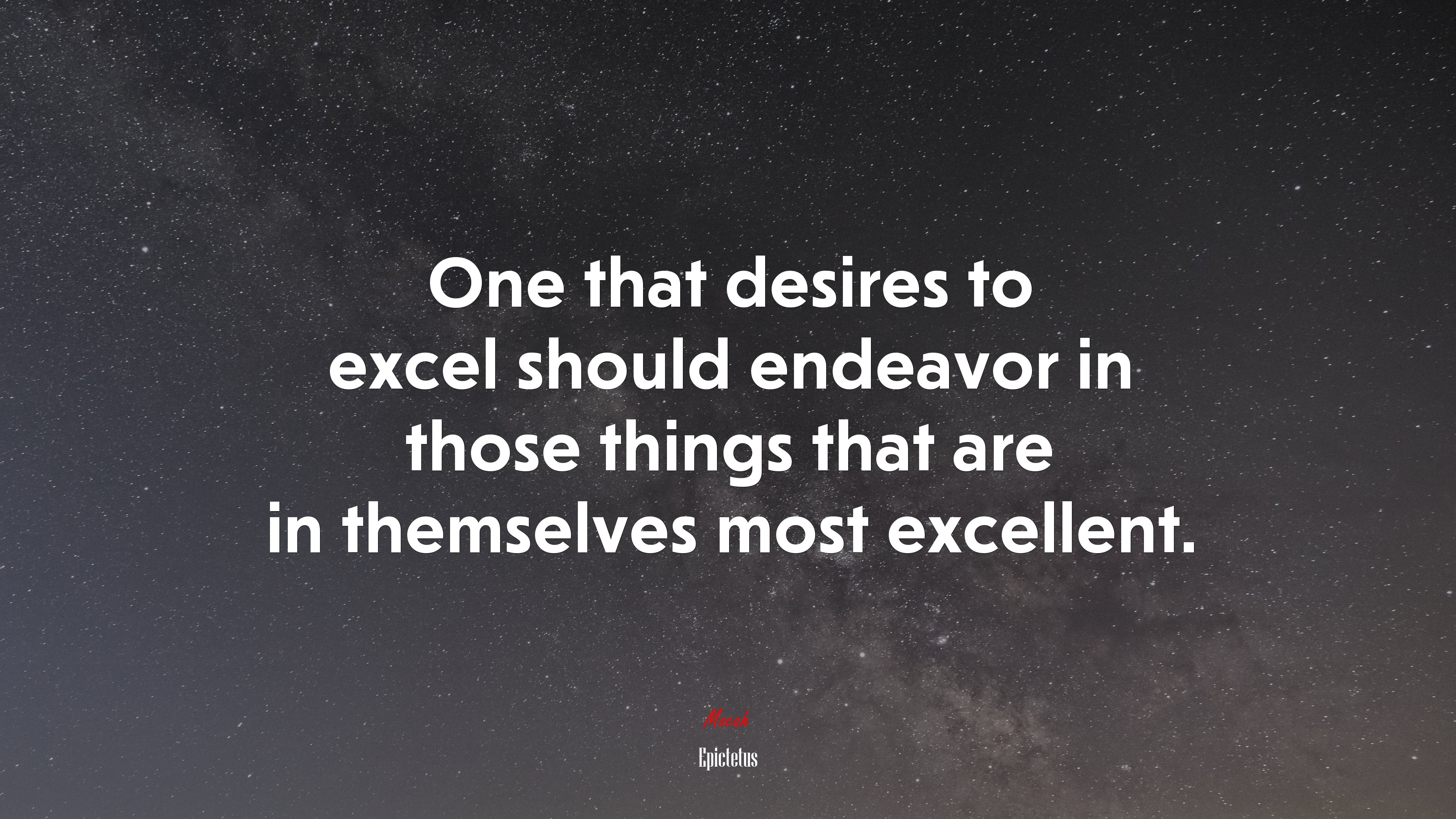 One that desires to excel should endeavor in those things that are in themselves most excellent. | Epictetus quote HD Wallpaper