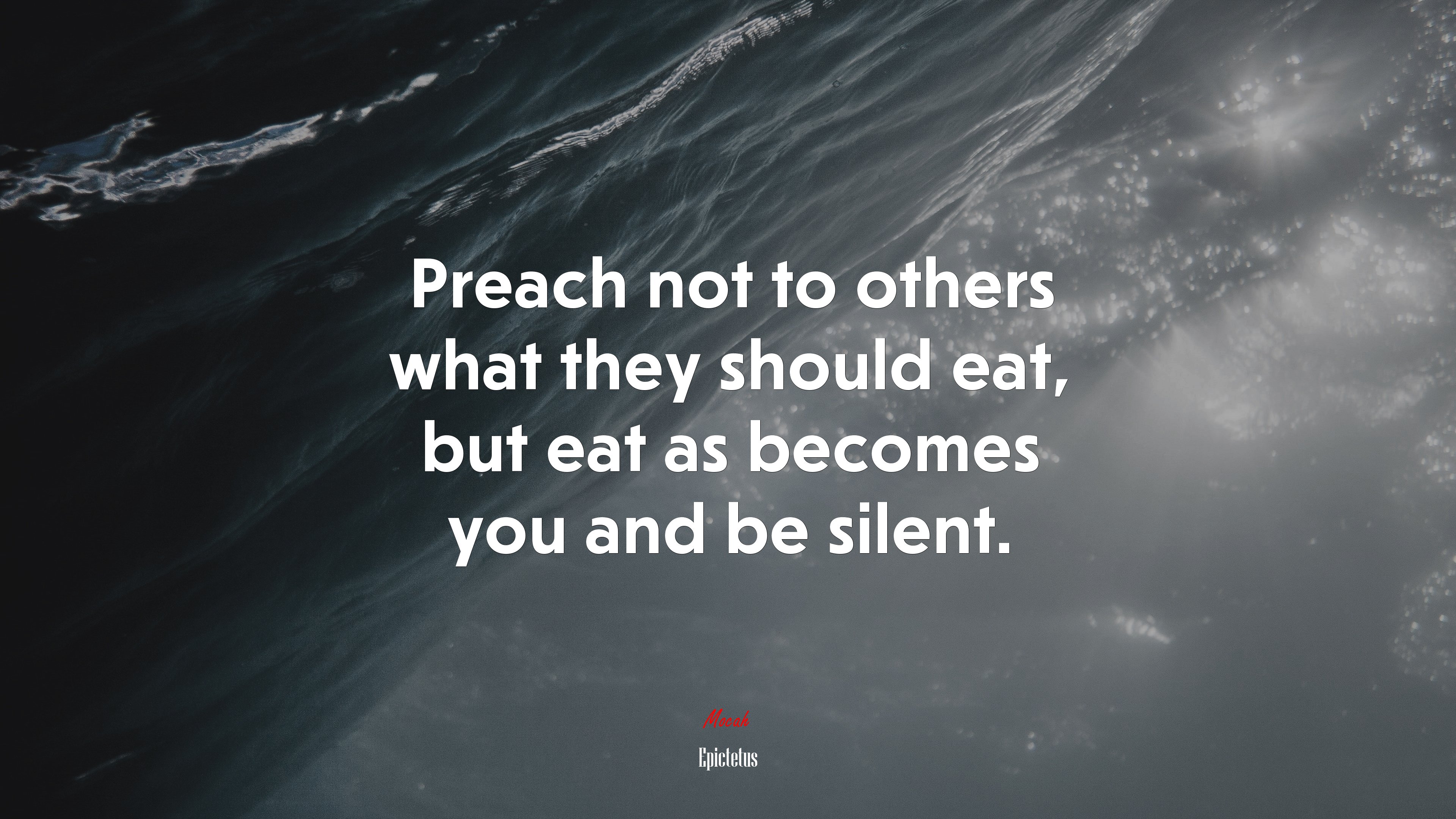Preach not to others what they should eat, but eat as becomes you and be silent. | Epictetus quote HD Wallpaper