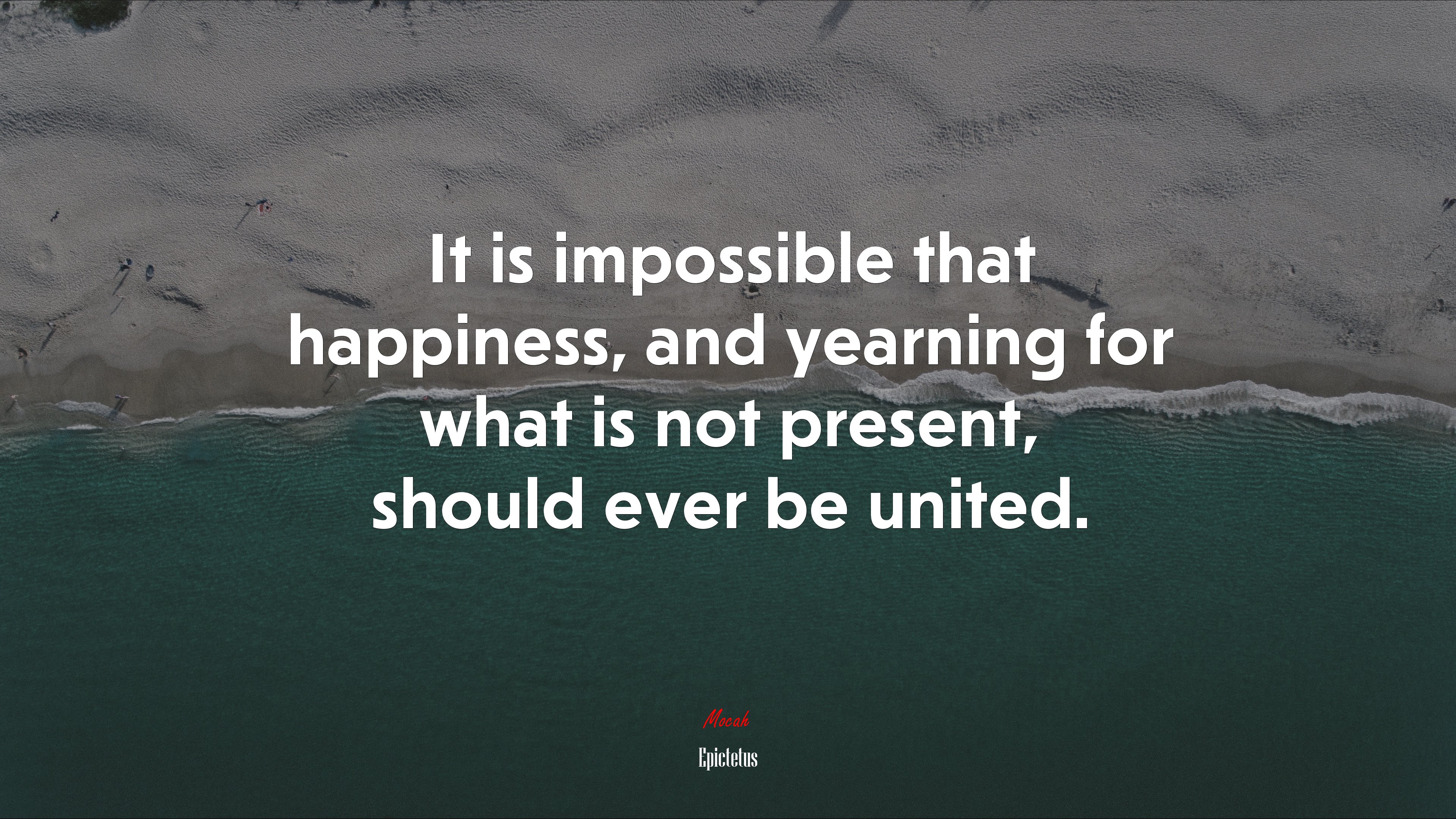 It is impossible that happiness, and yearning for what is not present, should ever be united. | Epictetus quote HD Wallpaper