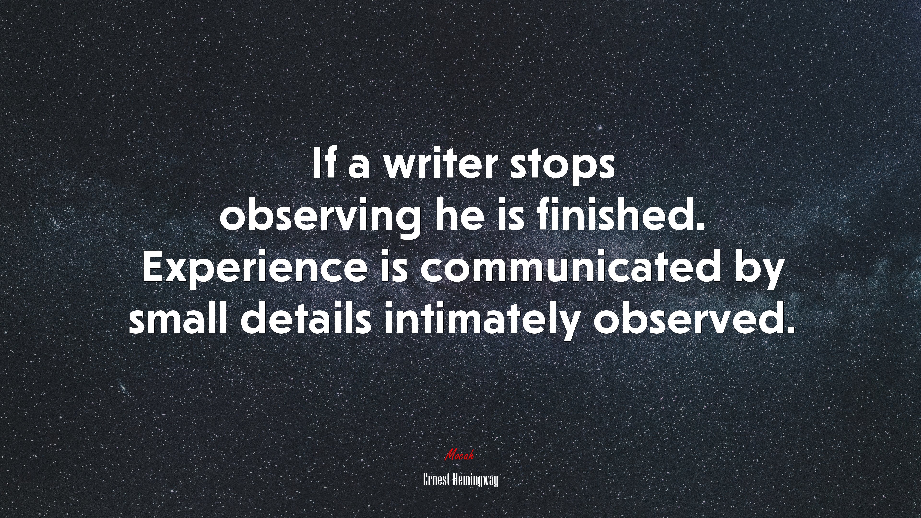 If a writer stops observing he is finished. Experience is communicated by small details intimately observed. | Ernest Hemingway quote HD Wallpaper