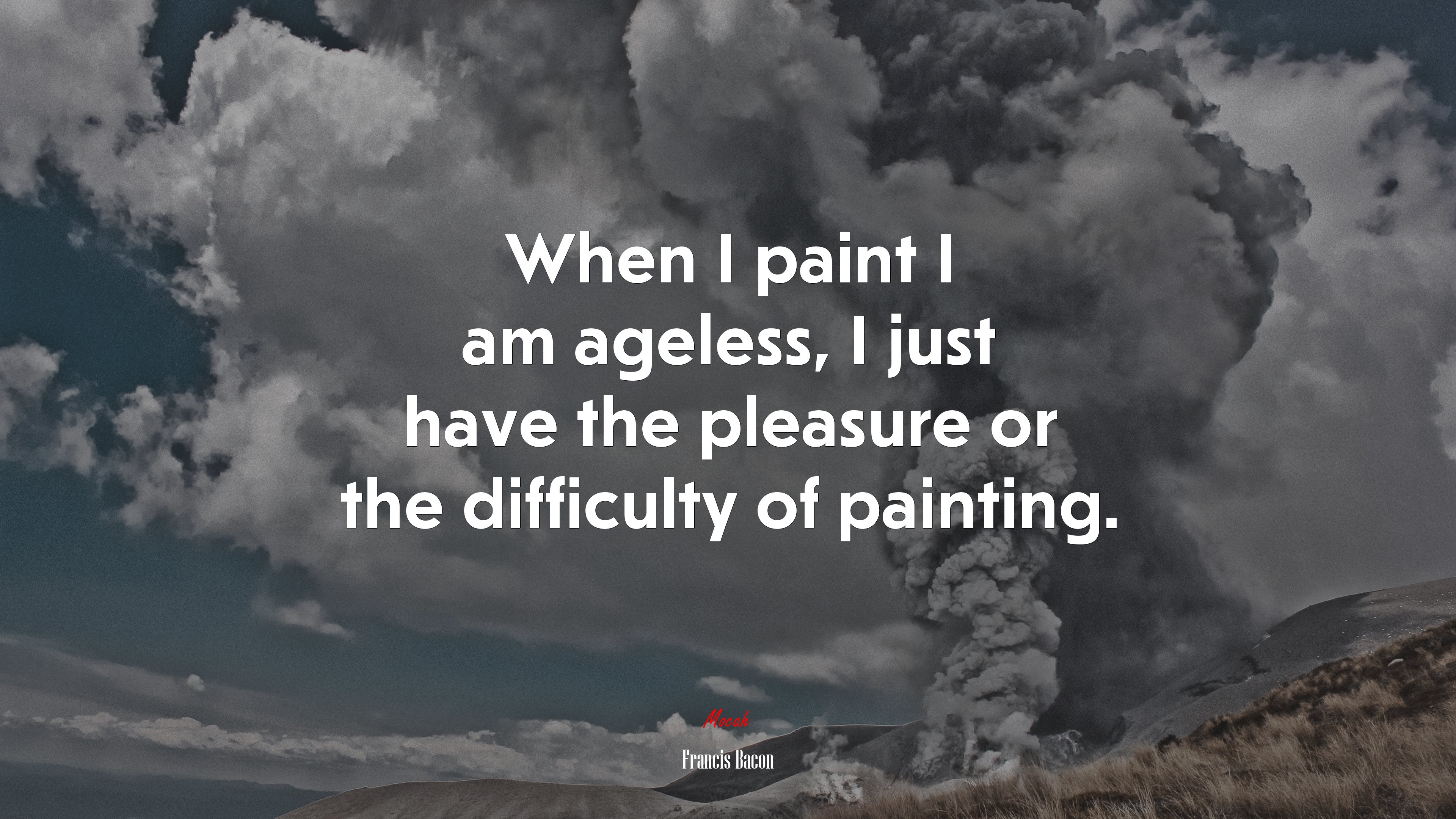 When I paint I am ageless, I just have the pleasure or the difficulty of painting. | Francis Bacon quote HD Wallpaper