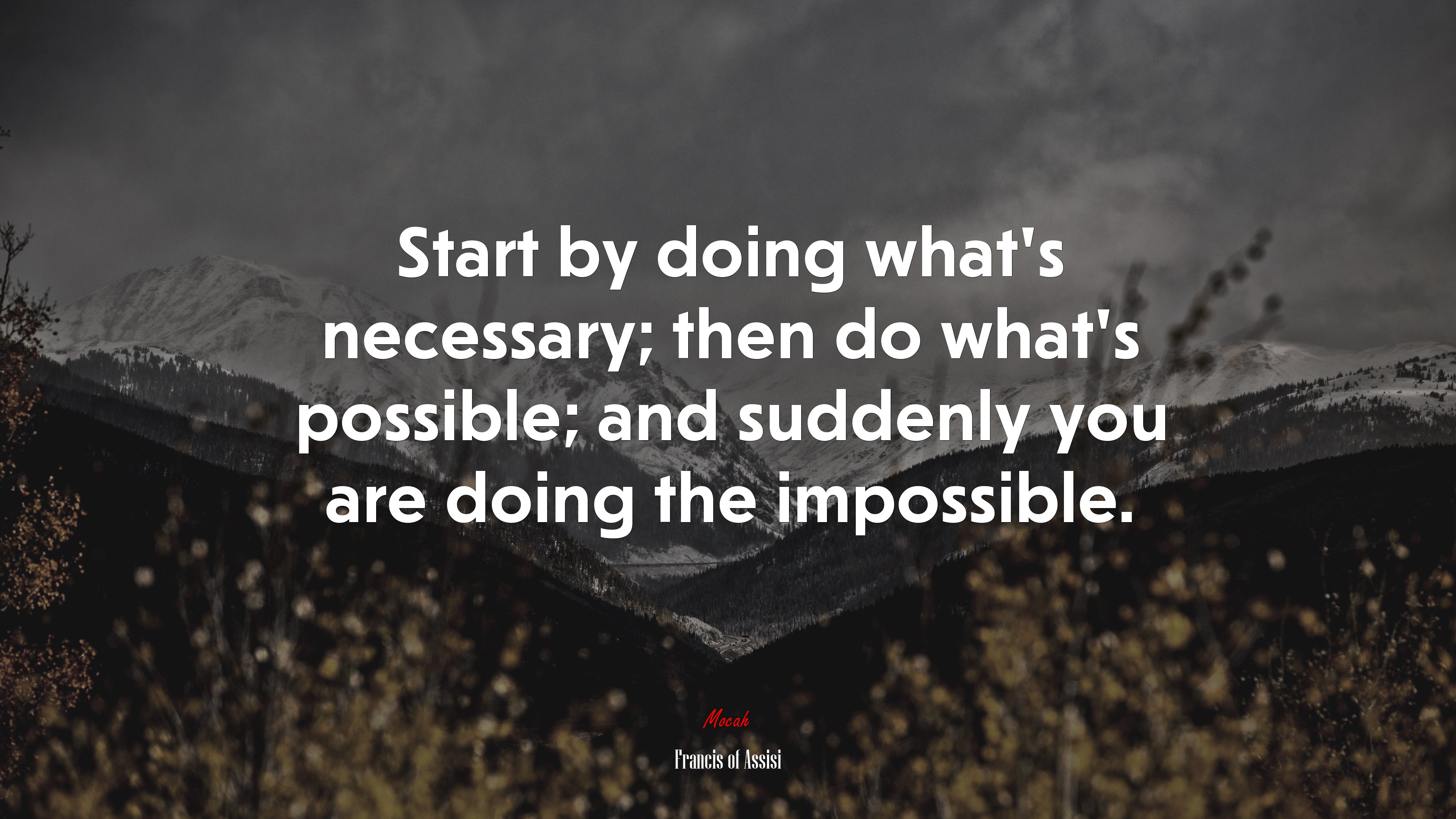 Start by doing what’s necessary; then do what’s possible; and suddenly you are doing the impossible. | Francis of Assisi quote HD Wallpaper