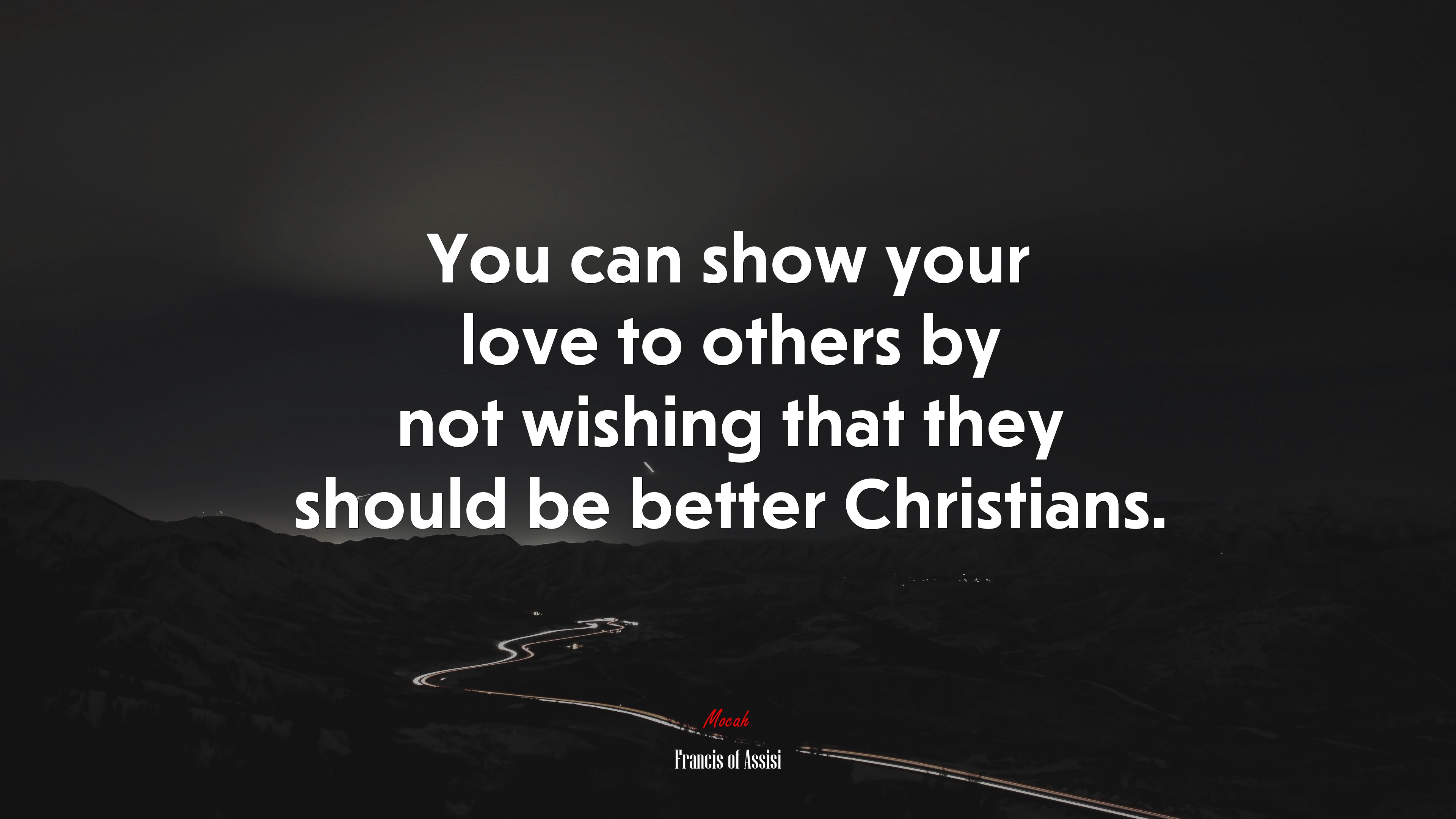 You can show your love to others by not wishing that they should be better Christians. | Francis of Assisi quote HD Wallpaper