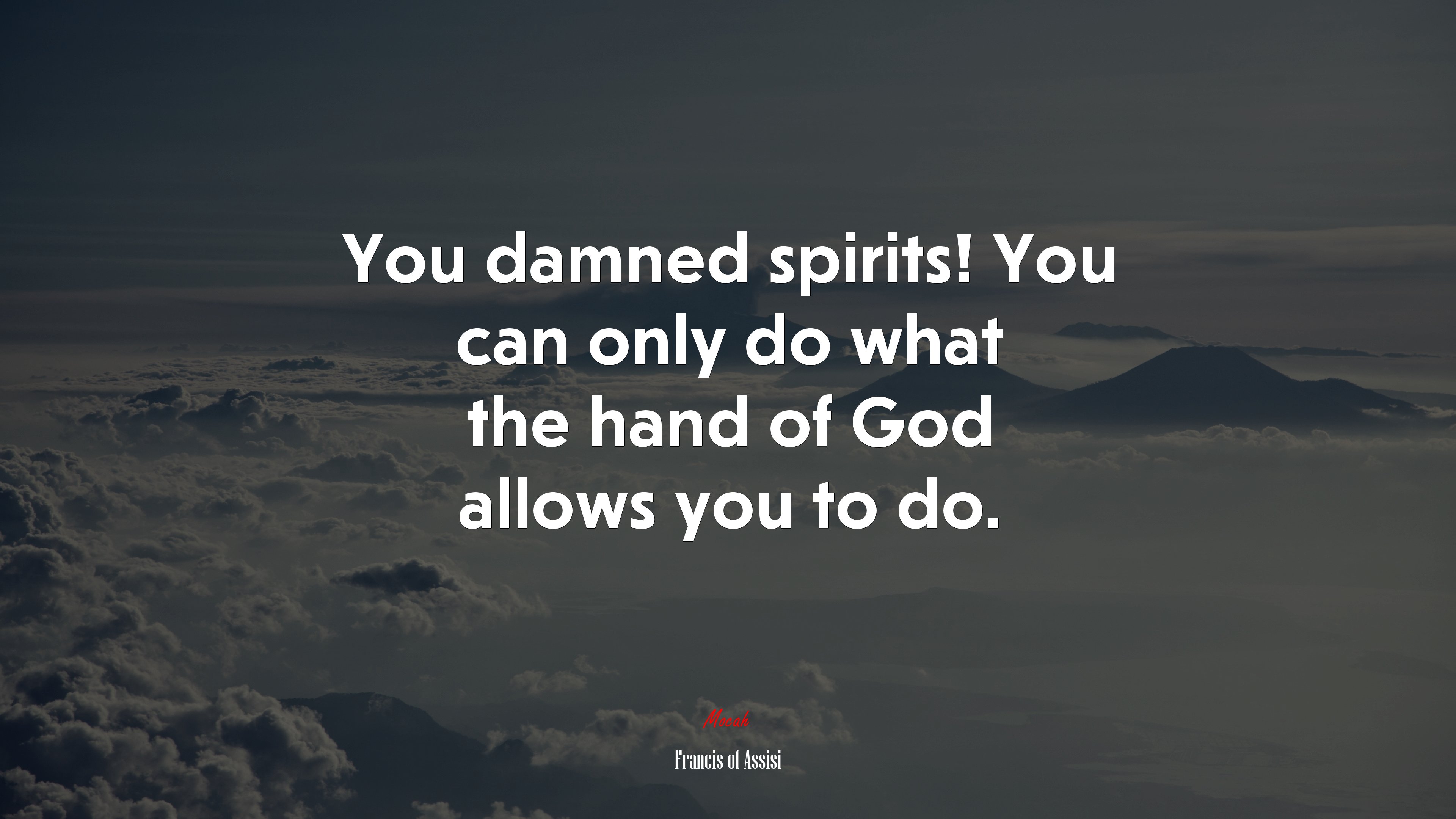 You damned spirits! You can only do what the hand of God allows you to do. | Francis of Assisi quote HD Wallpaper