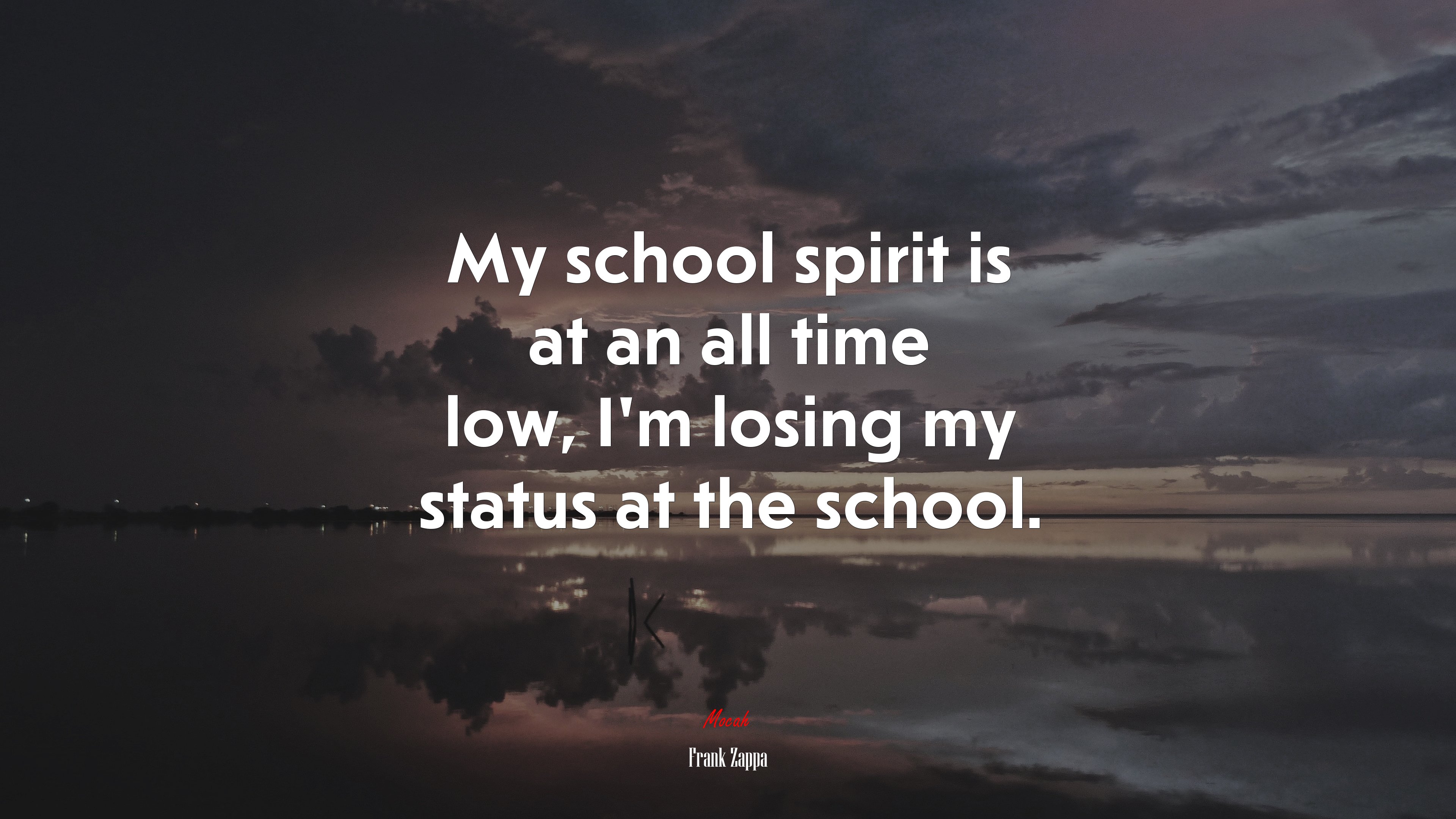 My school spirit is at an all time low, I’m losing my status at the school. | Frank Zappa quote HD Wallpaper