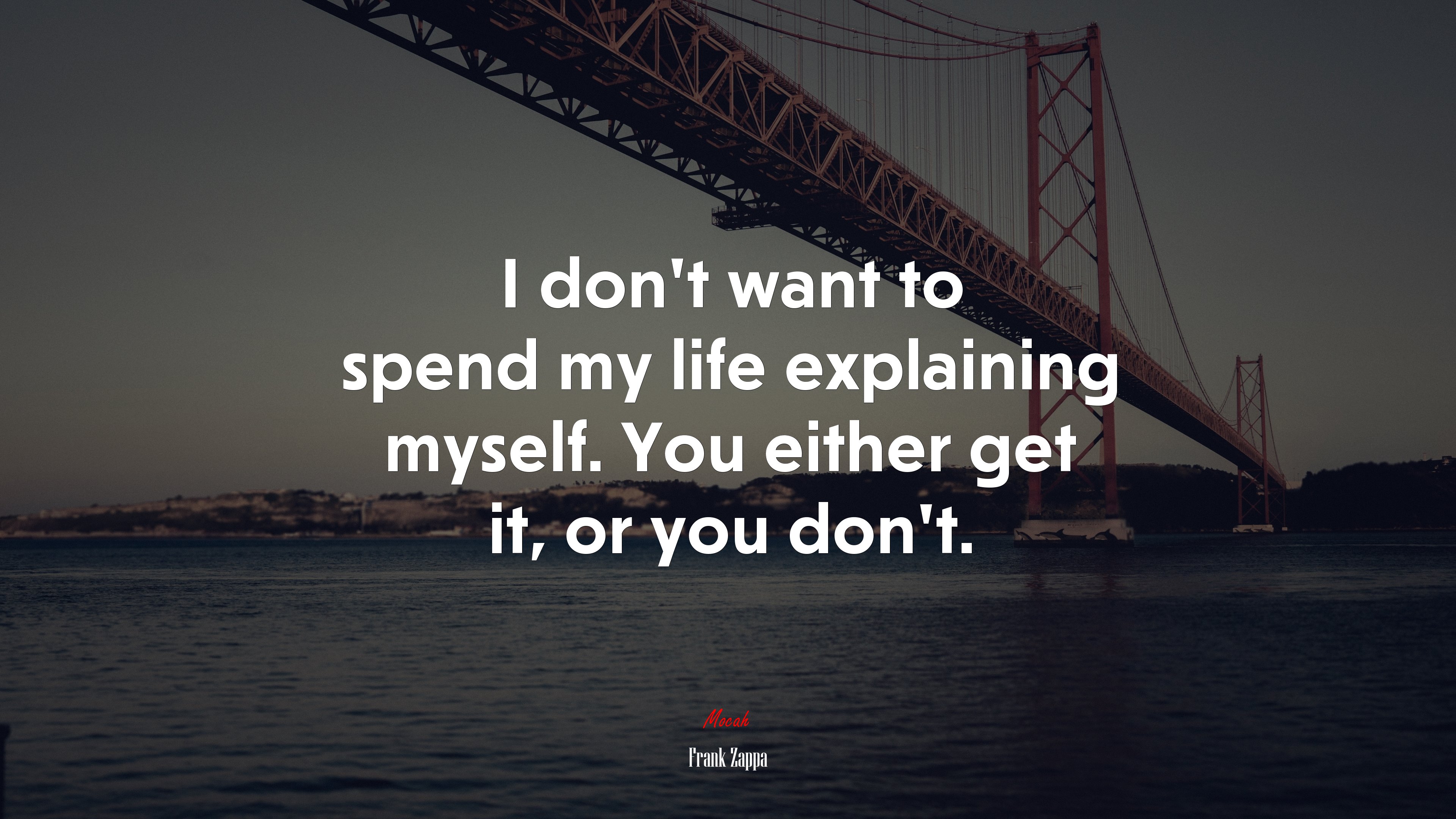 I don’t want to spend my life explaining myself. You either get it, or you don’t. | Frank Zappa quote HD Wallpaper