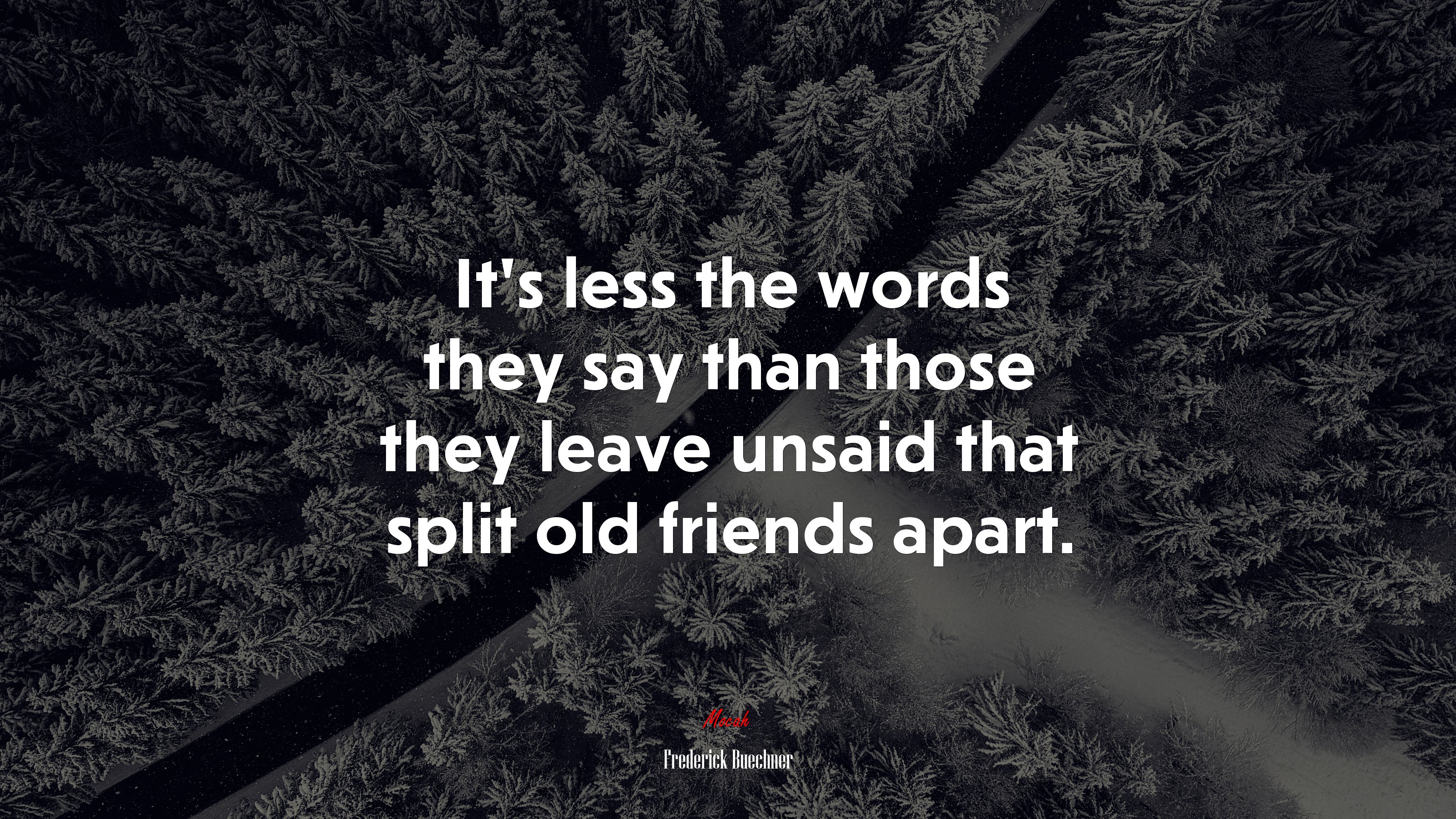 It’s less the words they say than those they leave unsaid that split old friends apart. | Frederick Buechner quote HD Wallpaper