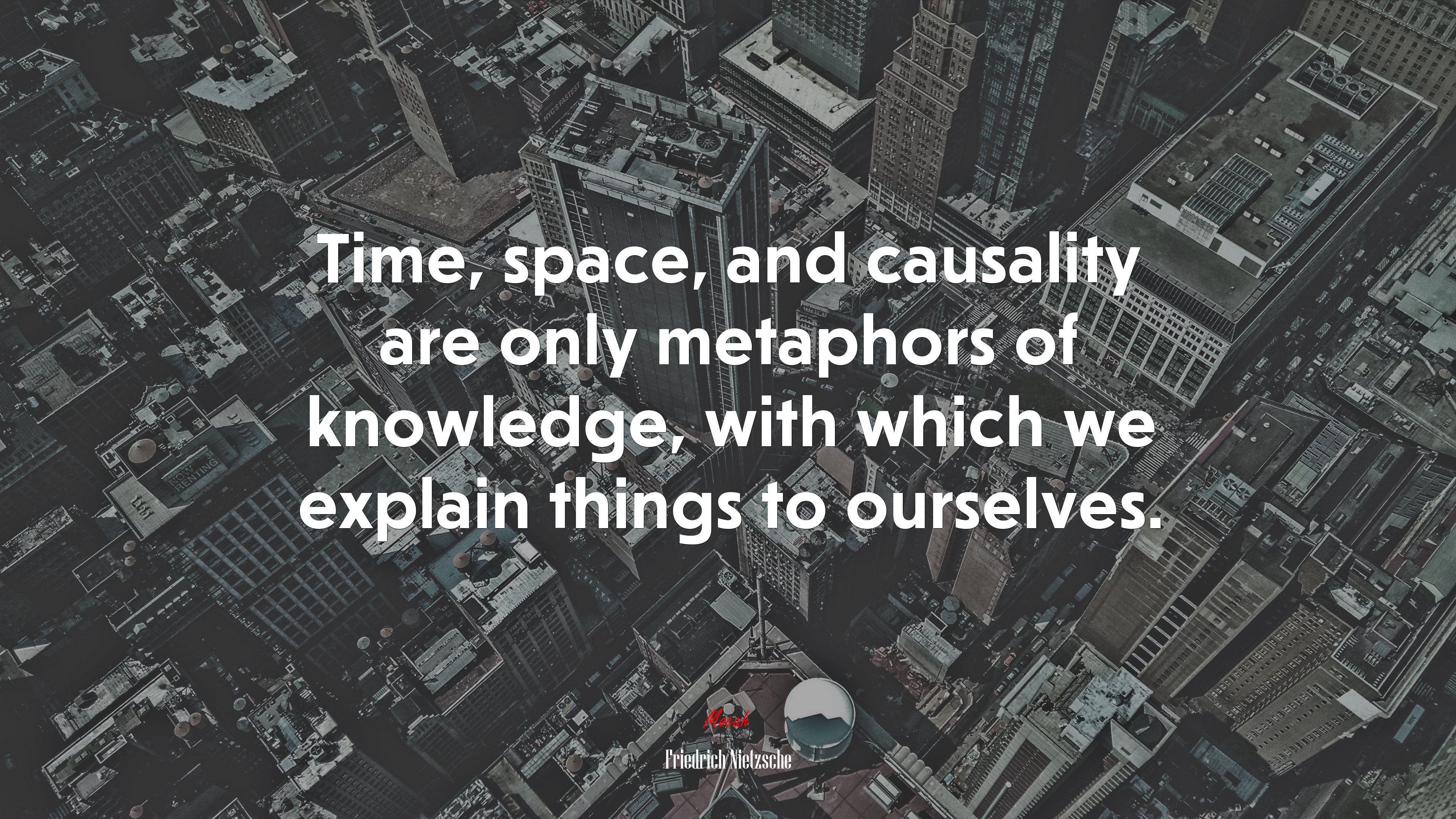 Time, space, and causality are only metaphors of knowledge, with which we explain things to ourselves. | Friedrich Nietzsche quote HD Wallpaper