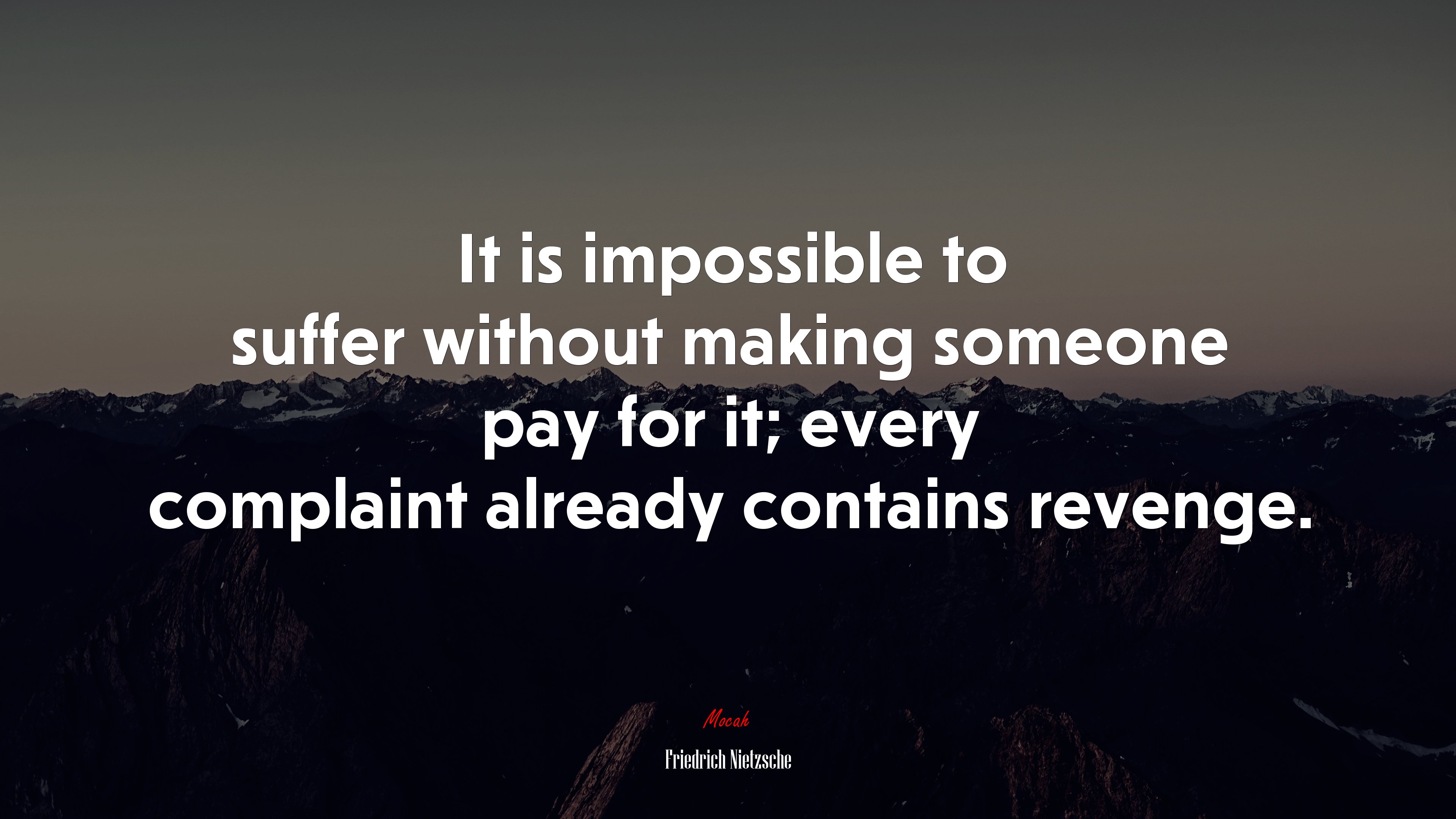 It is impossible to suffer without making someone pay for it; every complaint already contains revenge. | Friedrich Nietzsche quote HD Wallpaper