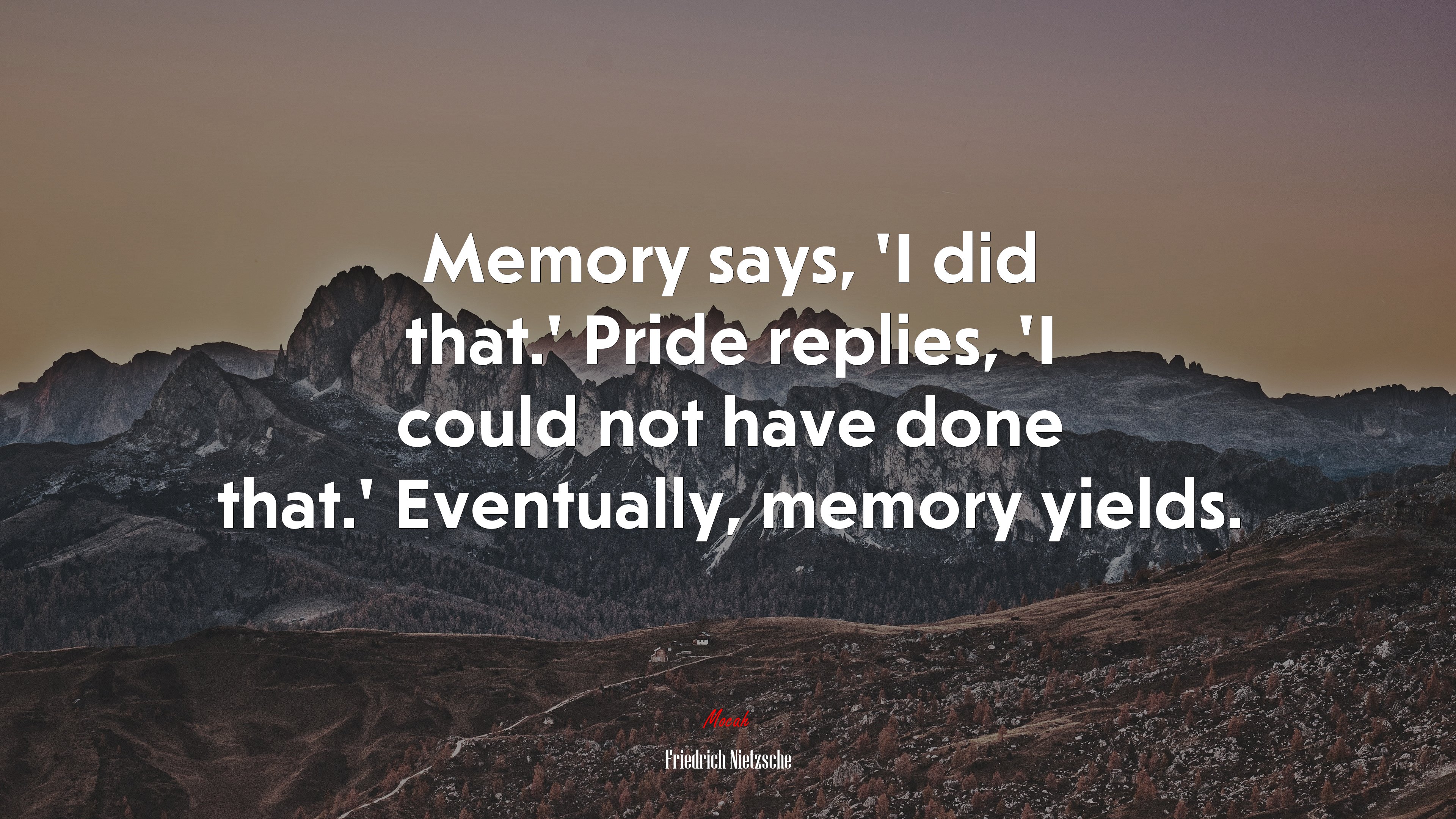Memory says, ‘I did that.’ Pride replies, ‘I could not have done that.’ Eventually, memory yields. | Friedrich Nietzsche quote HD Wallpaper