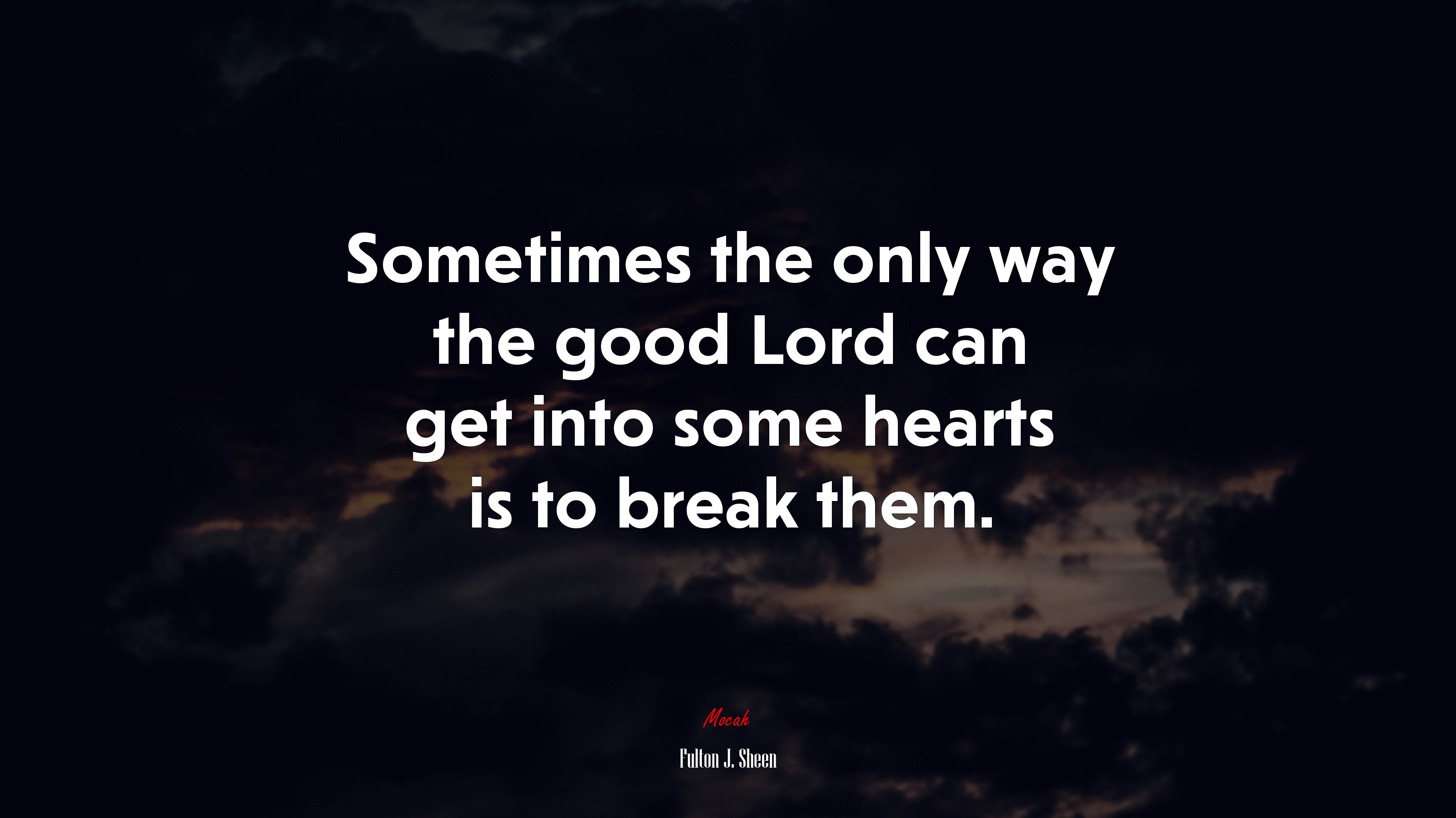 Sometimes the only way the good Lord can get into some hearts is to break them. | Fulton J. Sheen quote HD Wallpaper