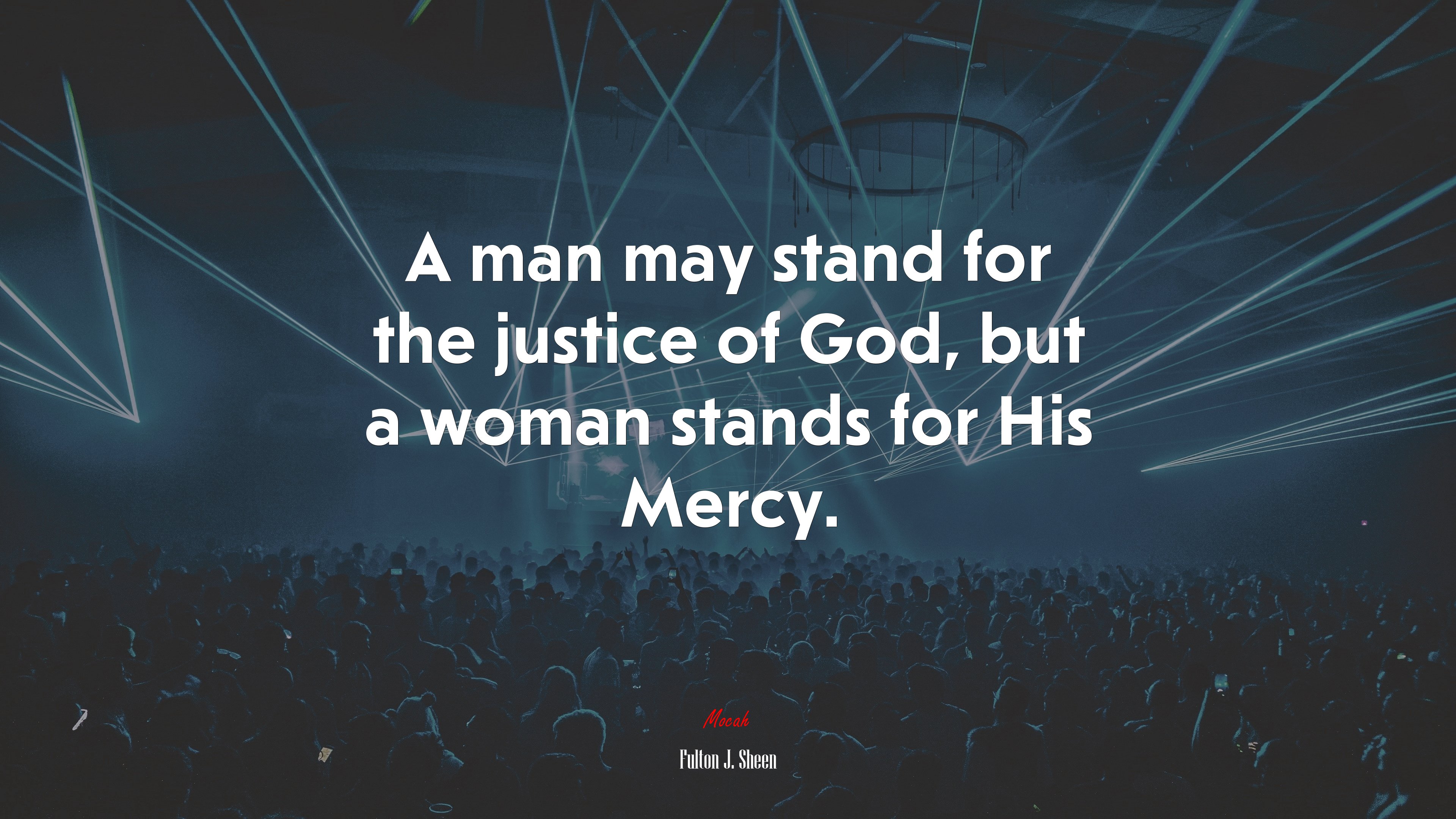 A man may stand for the justice of God, but a woman stands for His Mercy. | Fulton J. Sheen quote HD Wallpaper