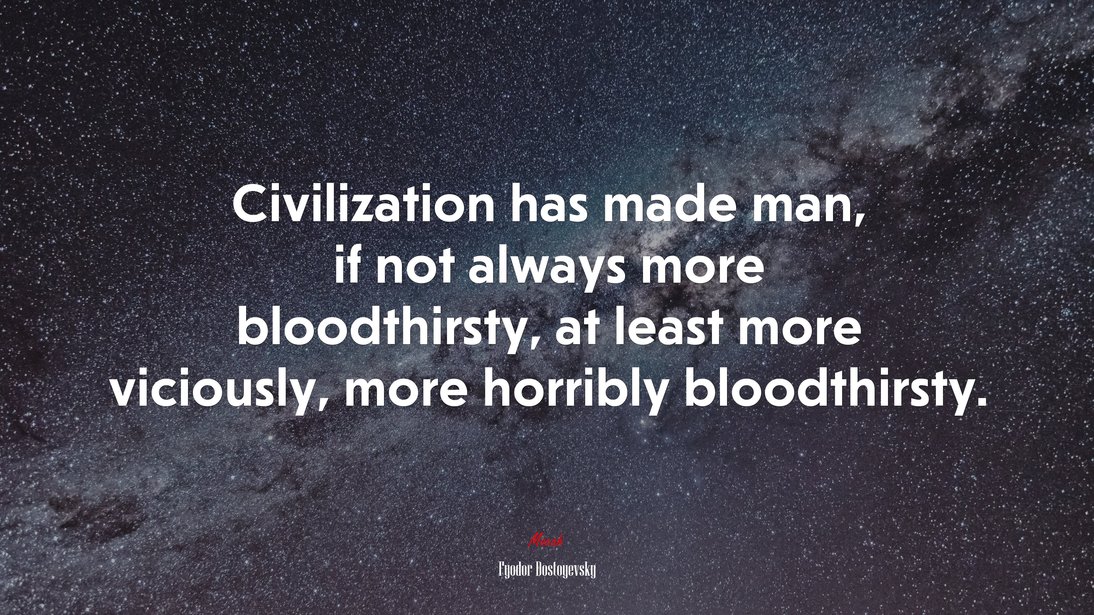 Civilization has made man, if not always more bloodthirsty, at least more viciously, more horribly bloodthirsty. | Fyodor Dostoyevsky quote HD Wallpaper