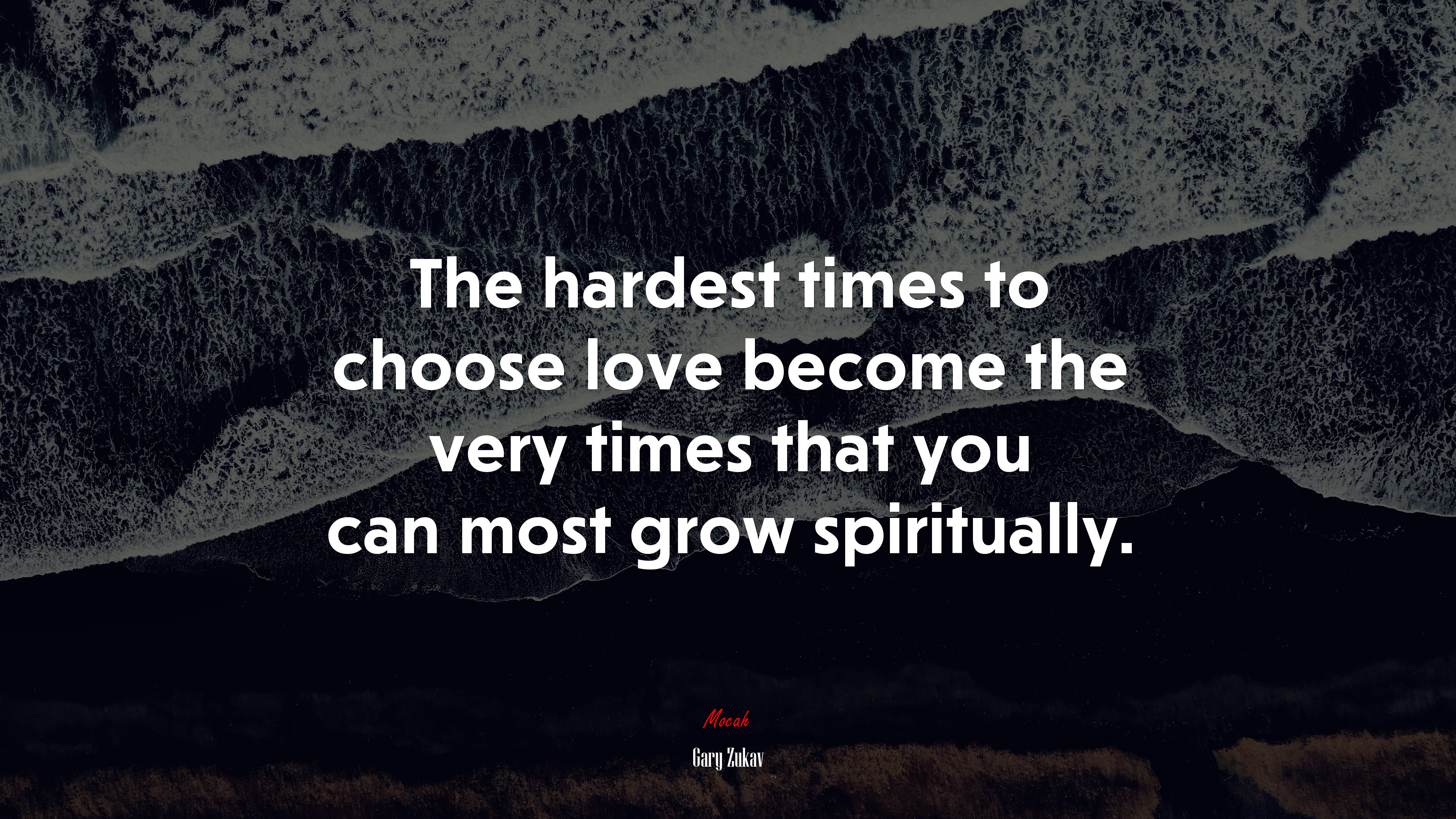 The hardest times to choose love become the very times that you can most grow spiritually. | Gary Zukav quote HD Wallpaper