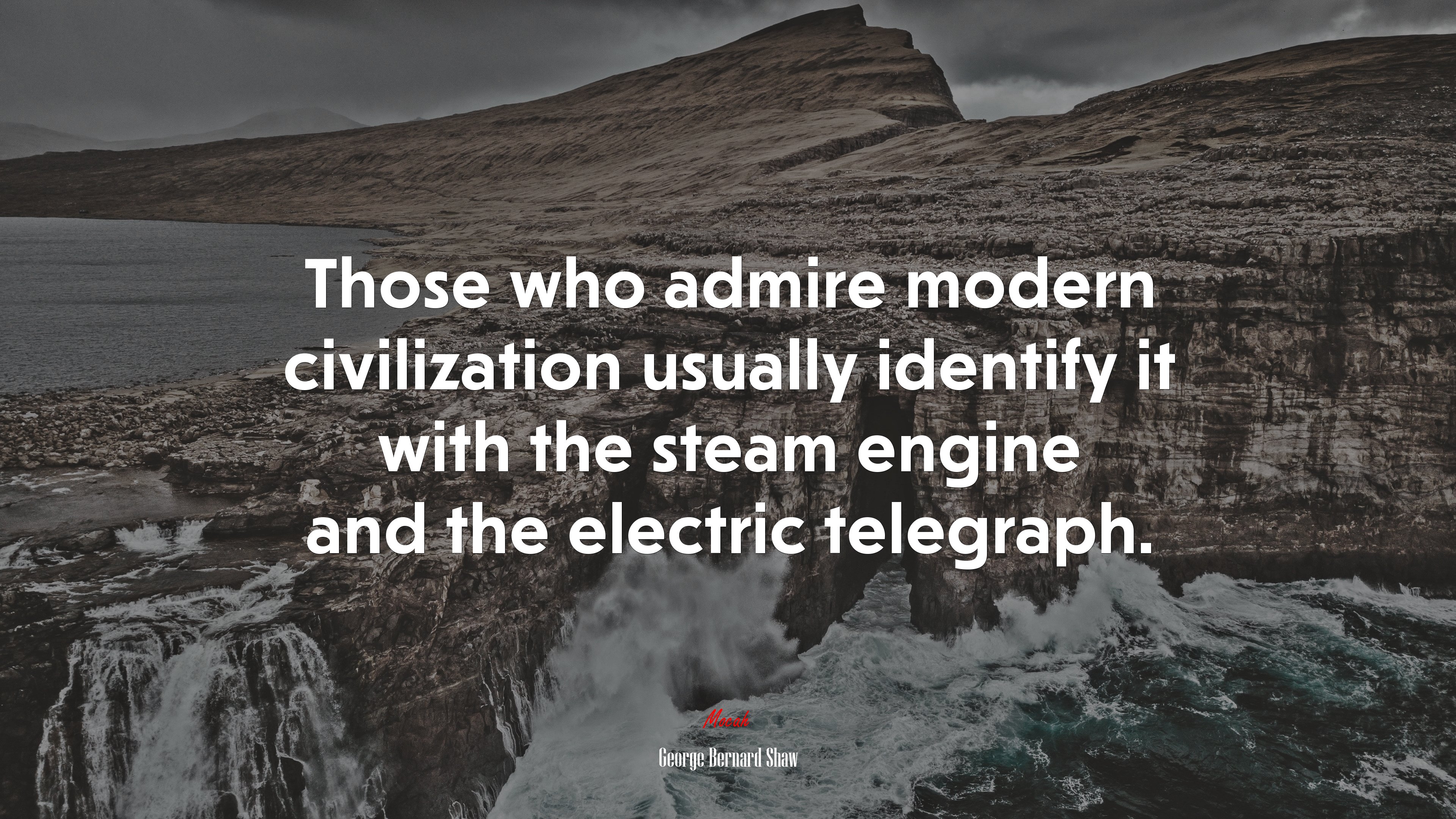 Those who admire modern civilization usually identify it with the steam engine and the electric telegraph. | George Bernard Shaw quote HD Wallpaper