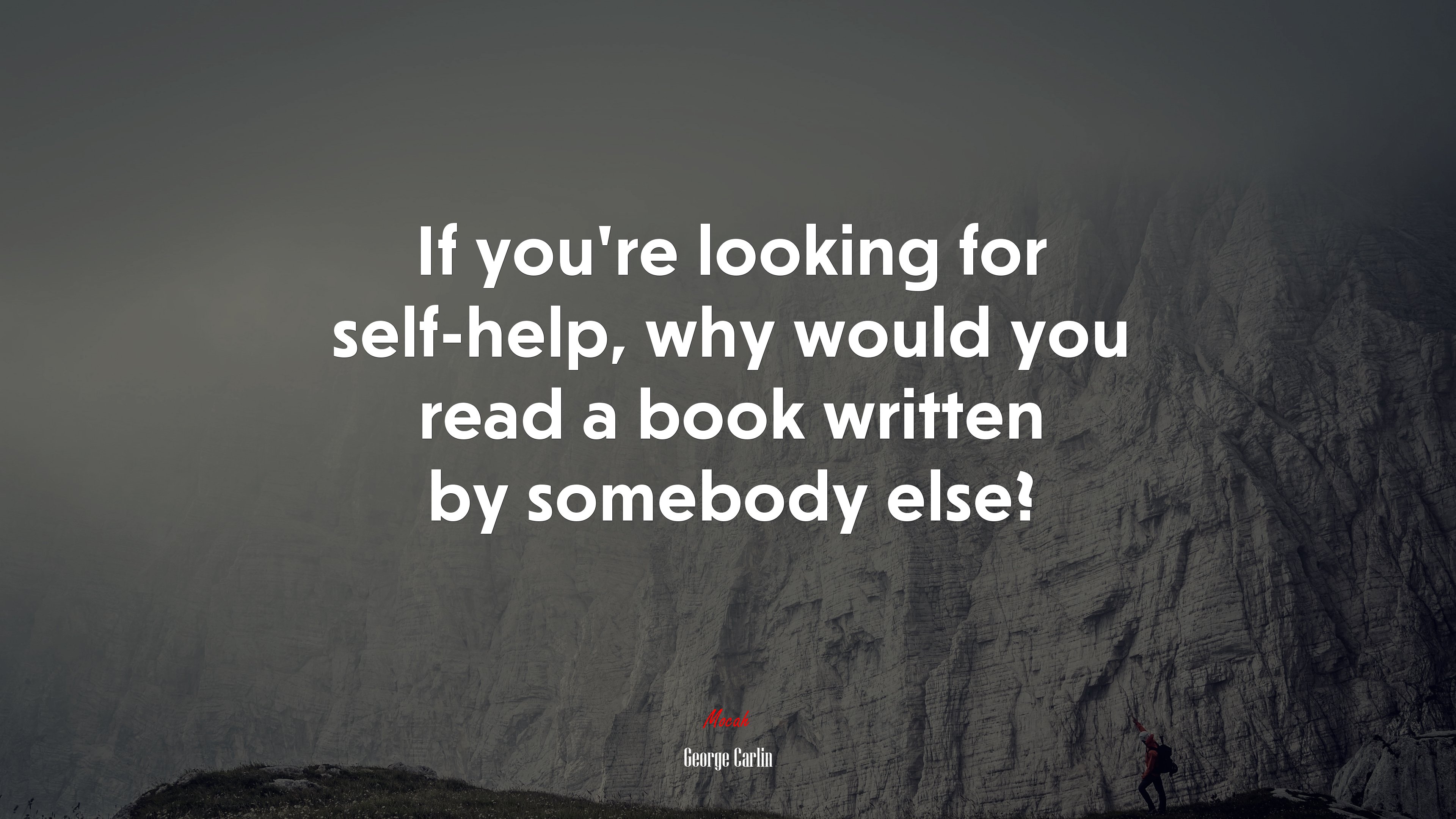 If you’re looking for self-help, why would you read a book written by somebody else? | George Carlin quote HD Wallpaper