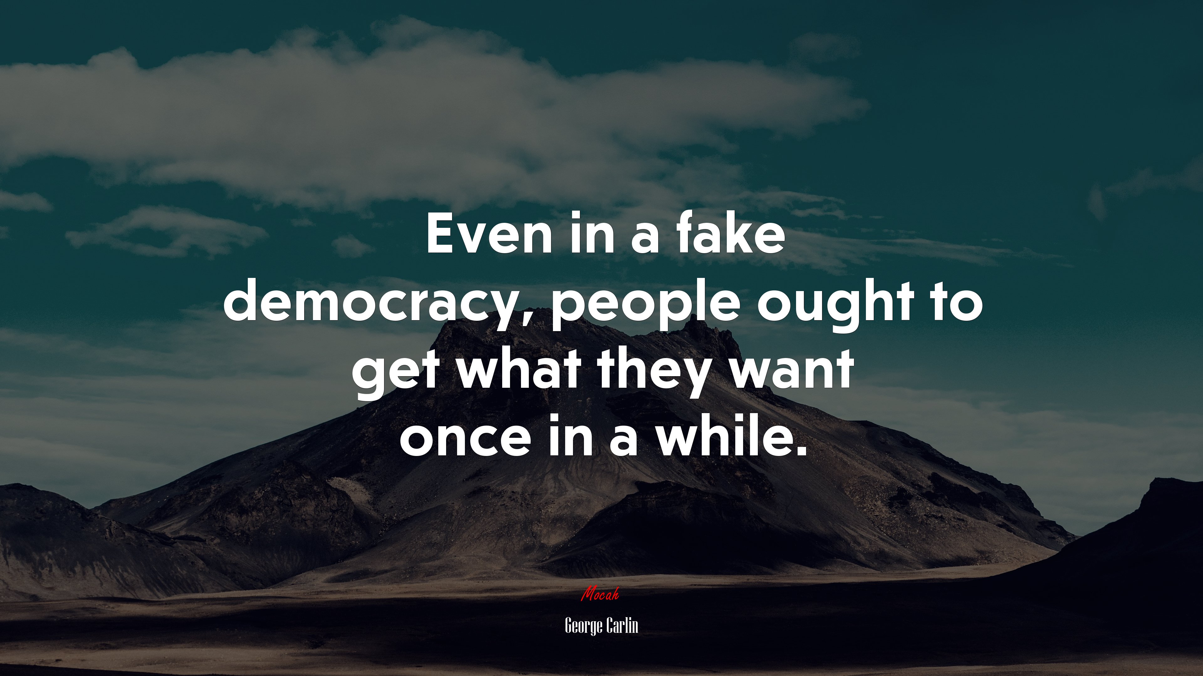 Even in a fake democracy, people ought to get what they want once in a while. | George Carlin quote HD Wallpaper