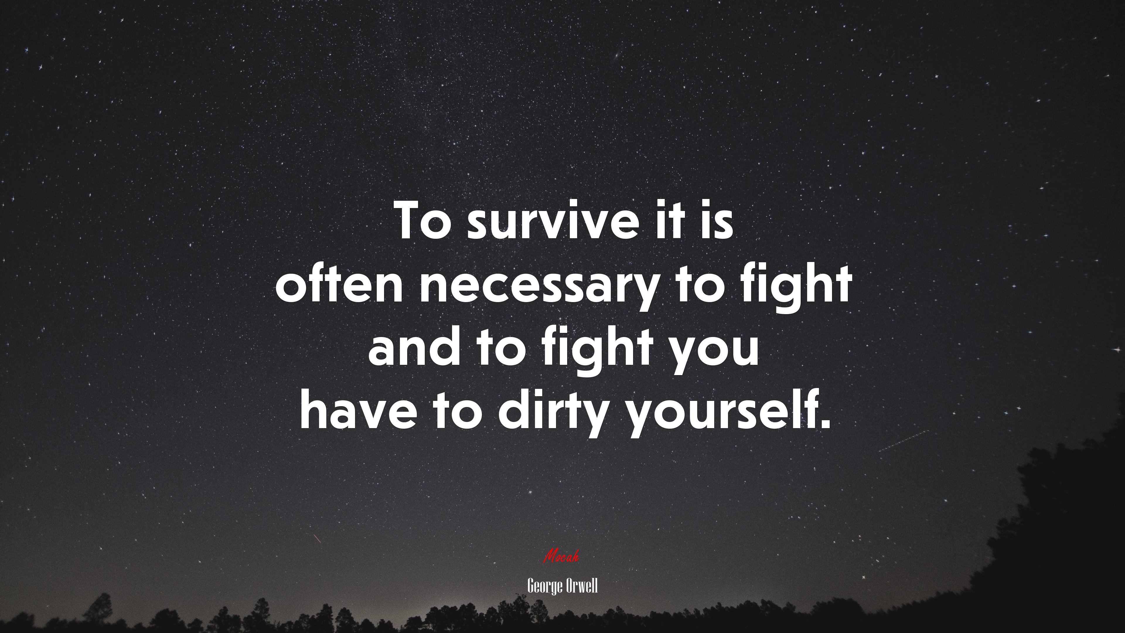 To survive it is often necessary to fight and to fight you have to dirty yourself. | George Orwell quote HD Wallpaper